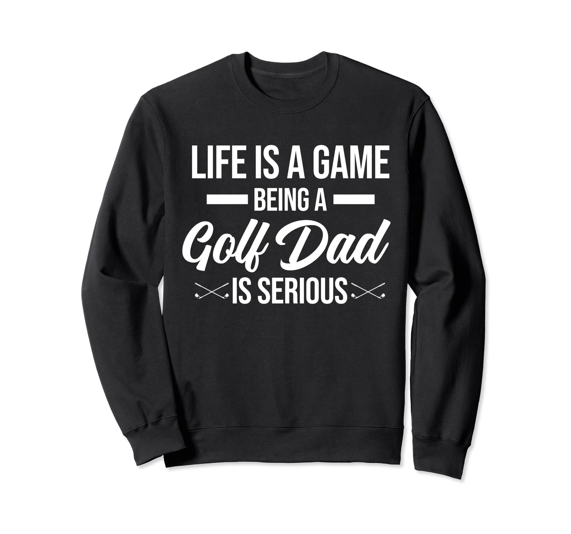 Life Is Game Being Golf Dad Golf Sweatshirt - Minimalist Print Men Women - T-Shirt, Sweatshirt, Hoodie