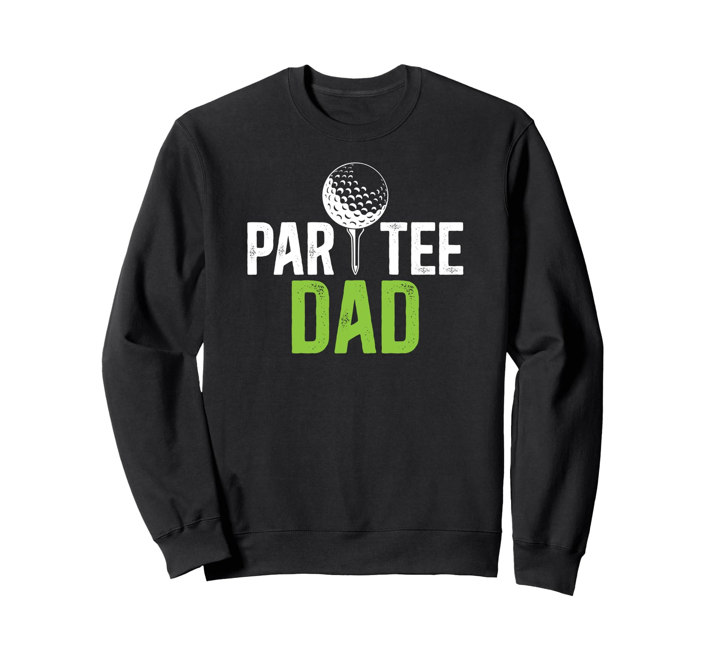 Par Dad Golf Dad Golf Player Father Sweatshirt - Graphic Print for Adults - T-Shirt, Sweatshirt, Hoodie