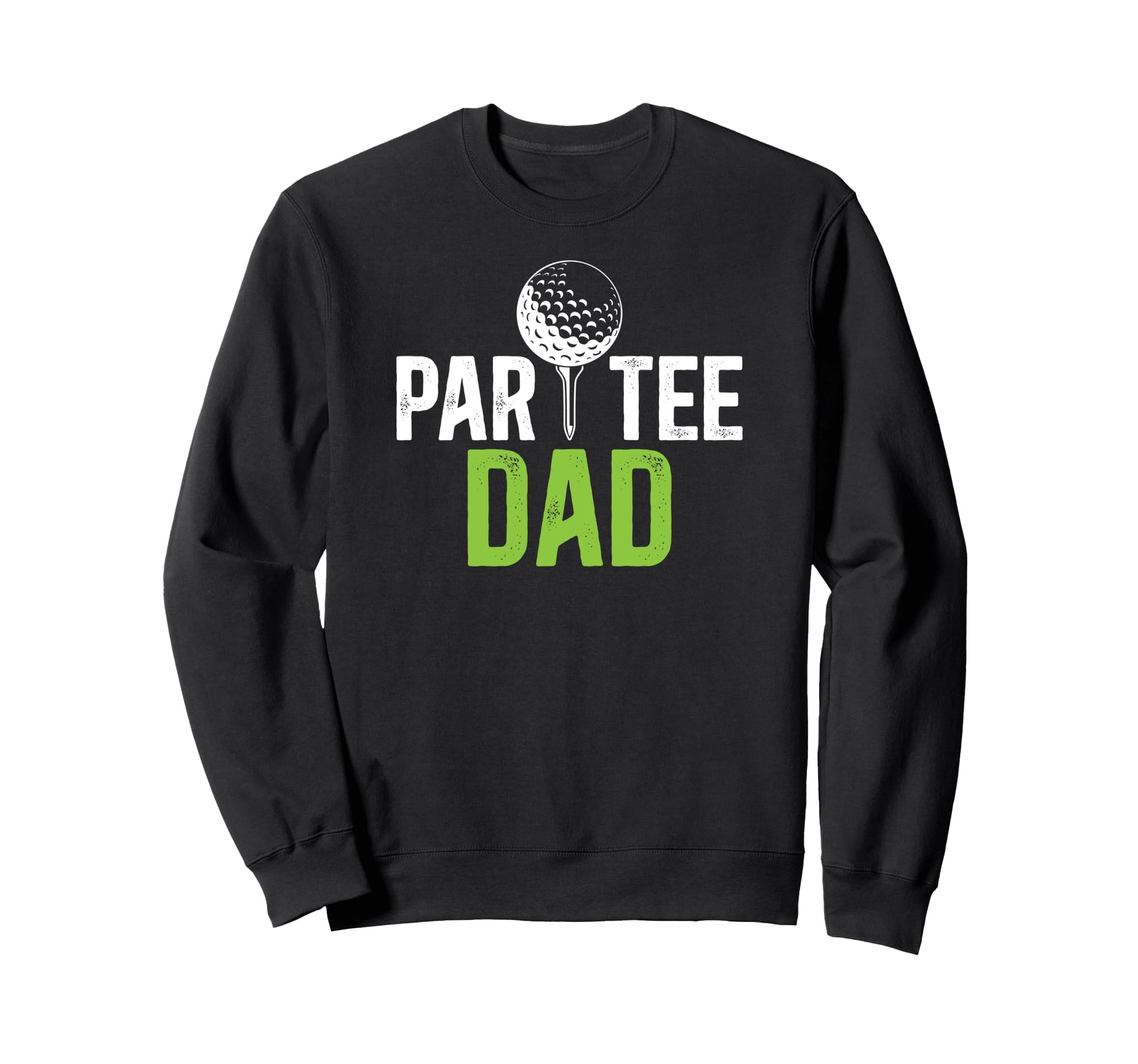Par Dad Golf Dad Golf Player Father Sweatshirt - Graphic Print for Adults - T-Shirt, Sweatshirt, Hoodie
