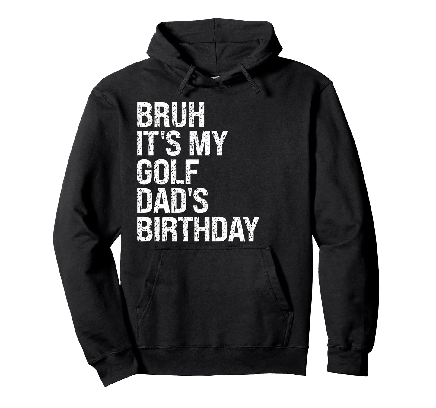 Bruh Its My Golf Dads Birthday King Hoodie - Aesthetic Graphic for Adults - T-Shirt, Sweatshirt, Hoodie