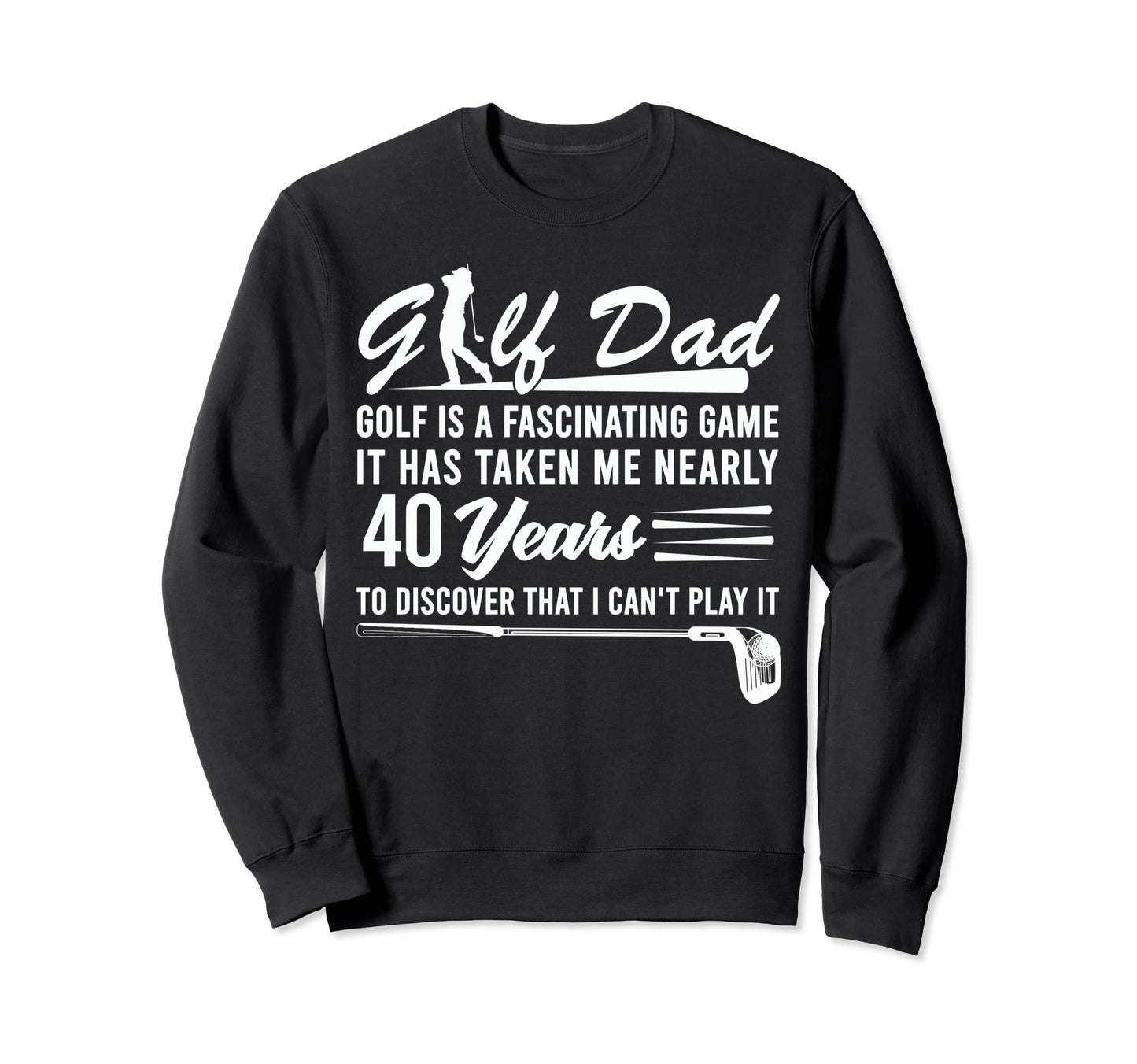 Golf Dad Golf Is Fascinating Sweatshirt - Casual Everyday Wear for Adults - T-Shirt, Sweatshirt, Hoodie