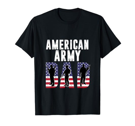 American Army Dad Proud And Funny T-Shirt - Casual Everyday Wear Unisex - T-Shirt, Sweatshirt, Hoodie