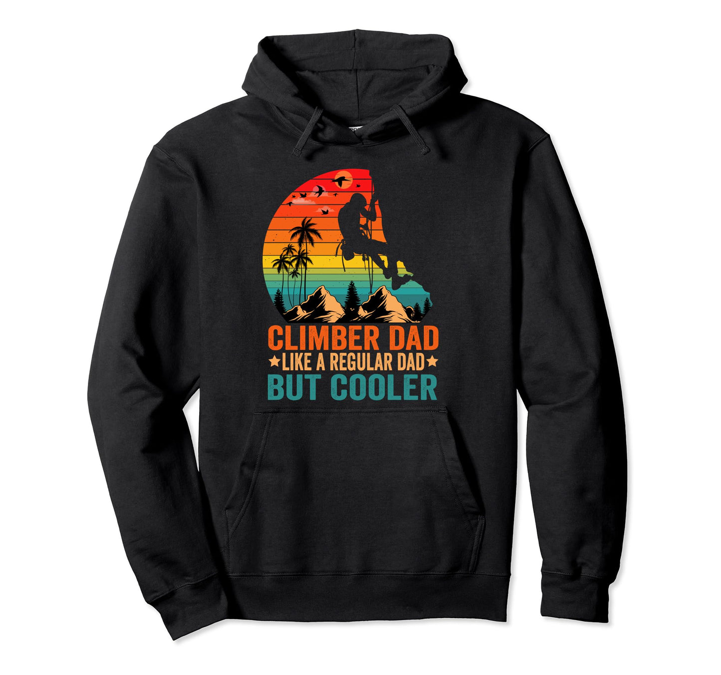 Climber Dad Like Regular Dad But Hoodie - Fun Novelty Design for Adults - T-Shirt, Sweatshirt, Hoodie
