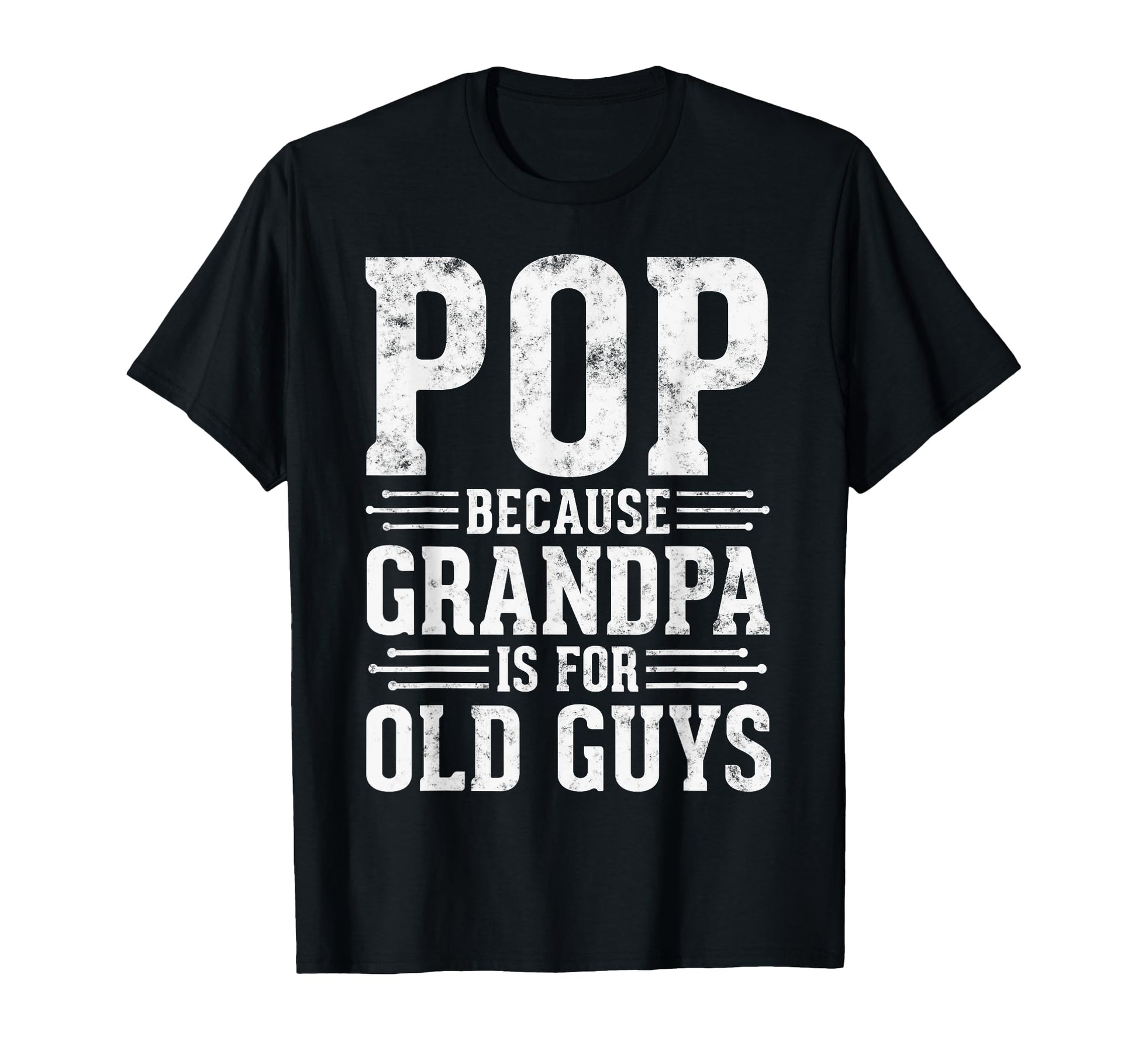 Pop Because Grandpa Is Old Guys T-Shirt - Fun Novelty Design for Adults - T-Shirt, Sweatshirt, Hoodie