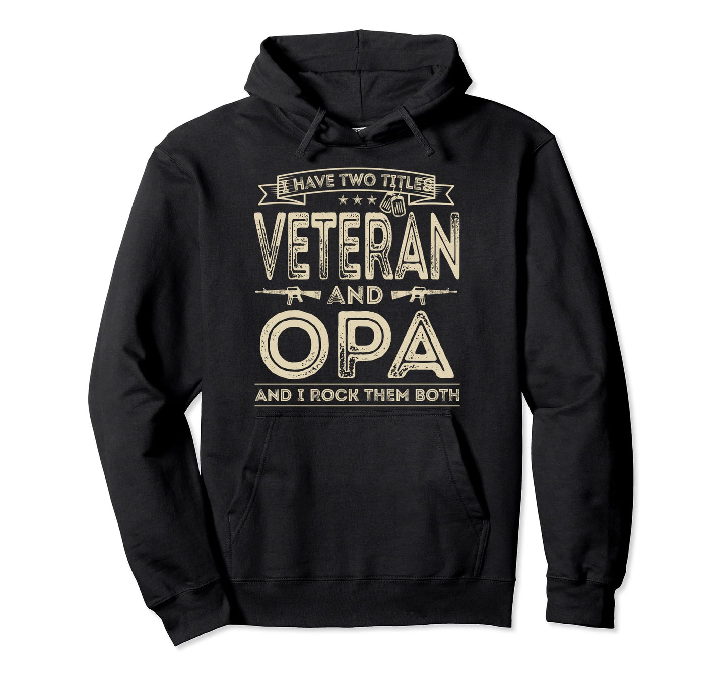 I Have Two Titles Veteran And Opa Funny Hoodie - Fun Novelty Design Unisex - T-Shirt, Sweatshirt, Hoodie