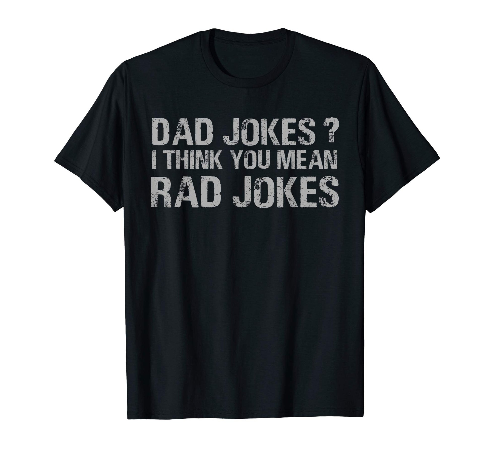 Dad Jokes I Think You Mean Rad Jokes T-Shirt - Novelty Apparel for Adults - T-Shirt, Sweatshirt, Hoodie