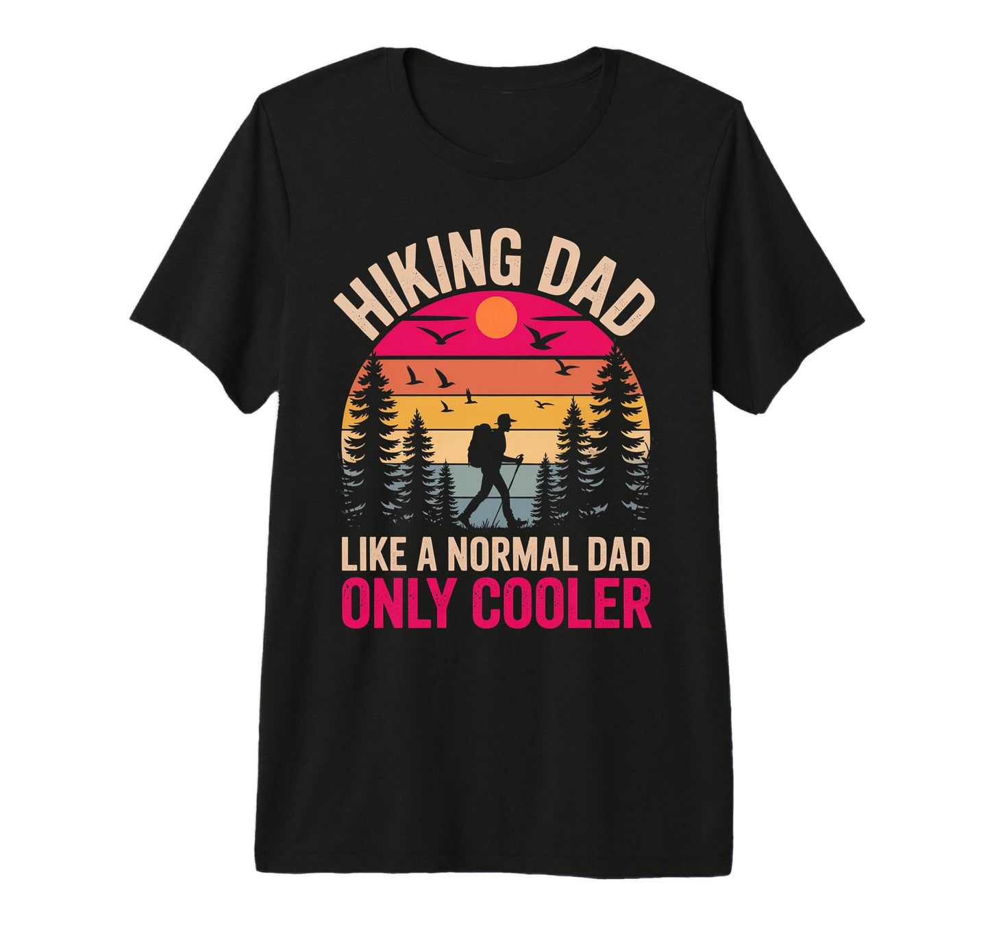 Funny Hiking Dad Like Regular Dad Hiker T-Shirt - Unique Graphic Unisex - T-Shirt, Sweatshirt, Hoodie