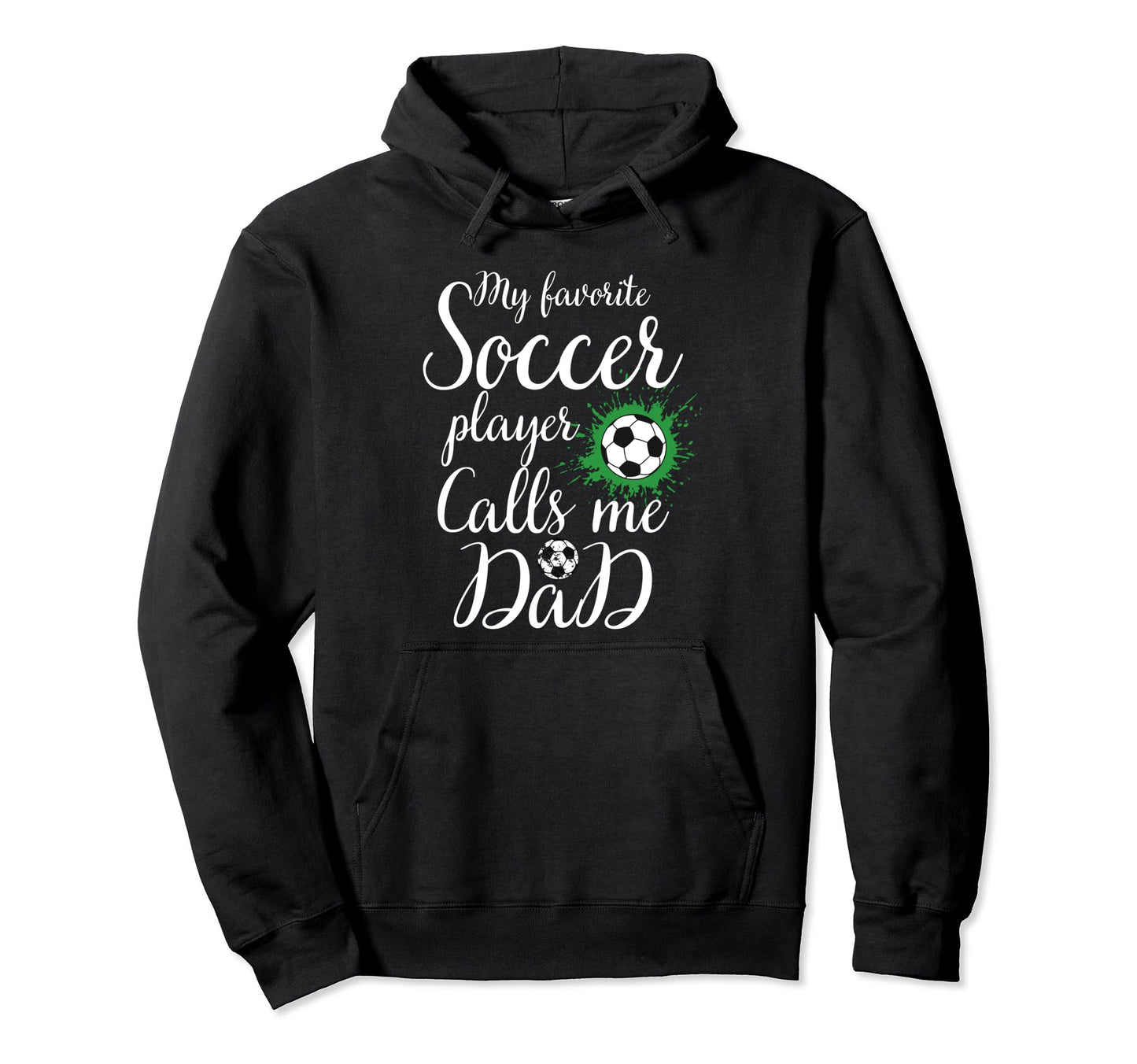 My Favorite Soccer Player Calls Me Dad Hoodie - Custom Art Print Men Women - T-Shirt, Sweatshirt, Hoodie