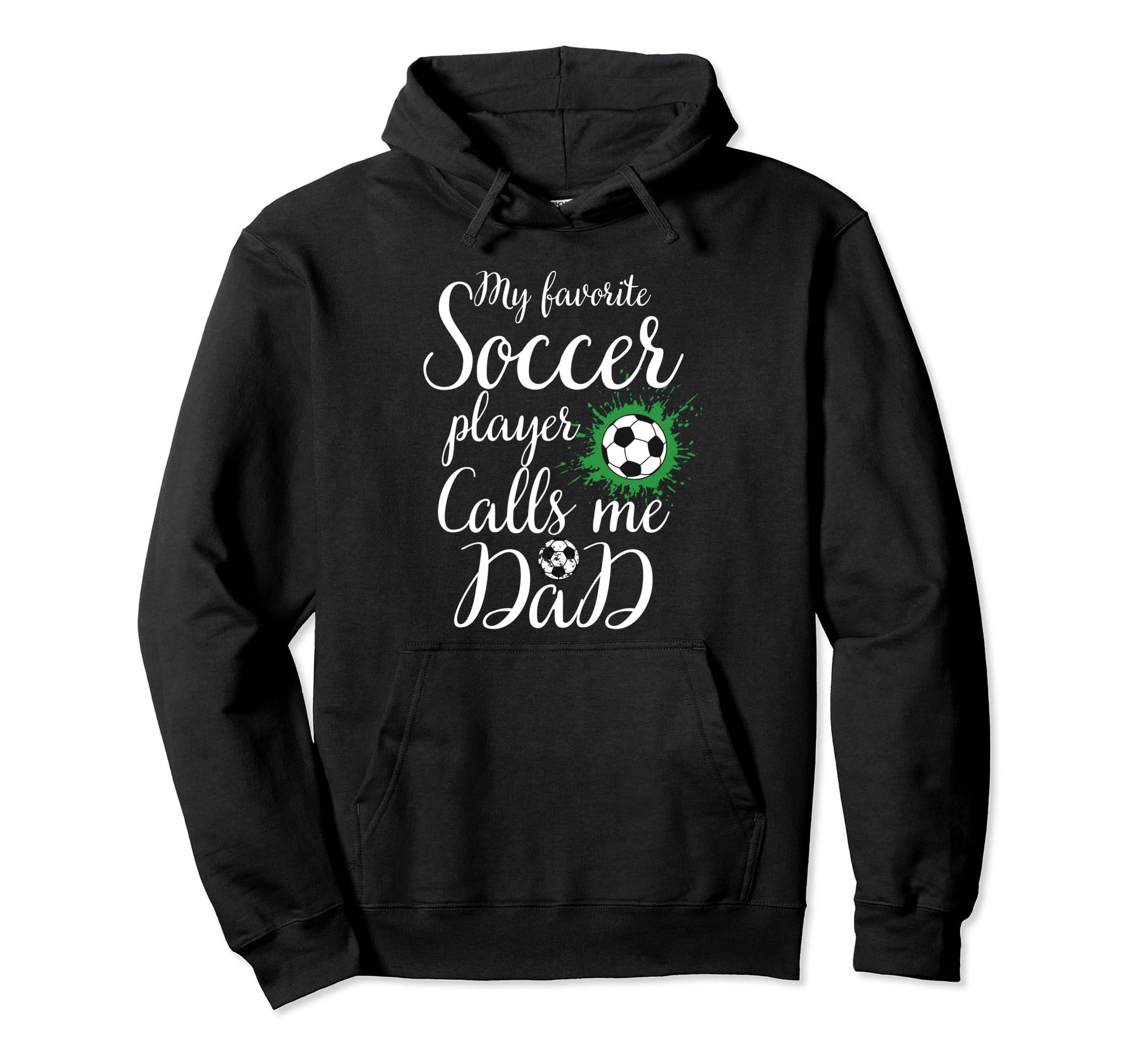 My Favorite Soccer Player Calls Me Dad Hoodie - Custom Art Print Men Women - T-Shirt, Sweatshirt, Hoodie