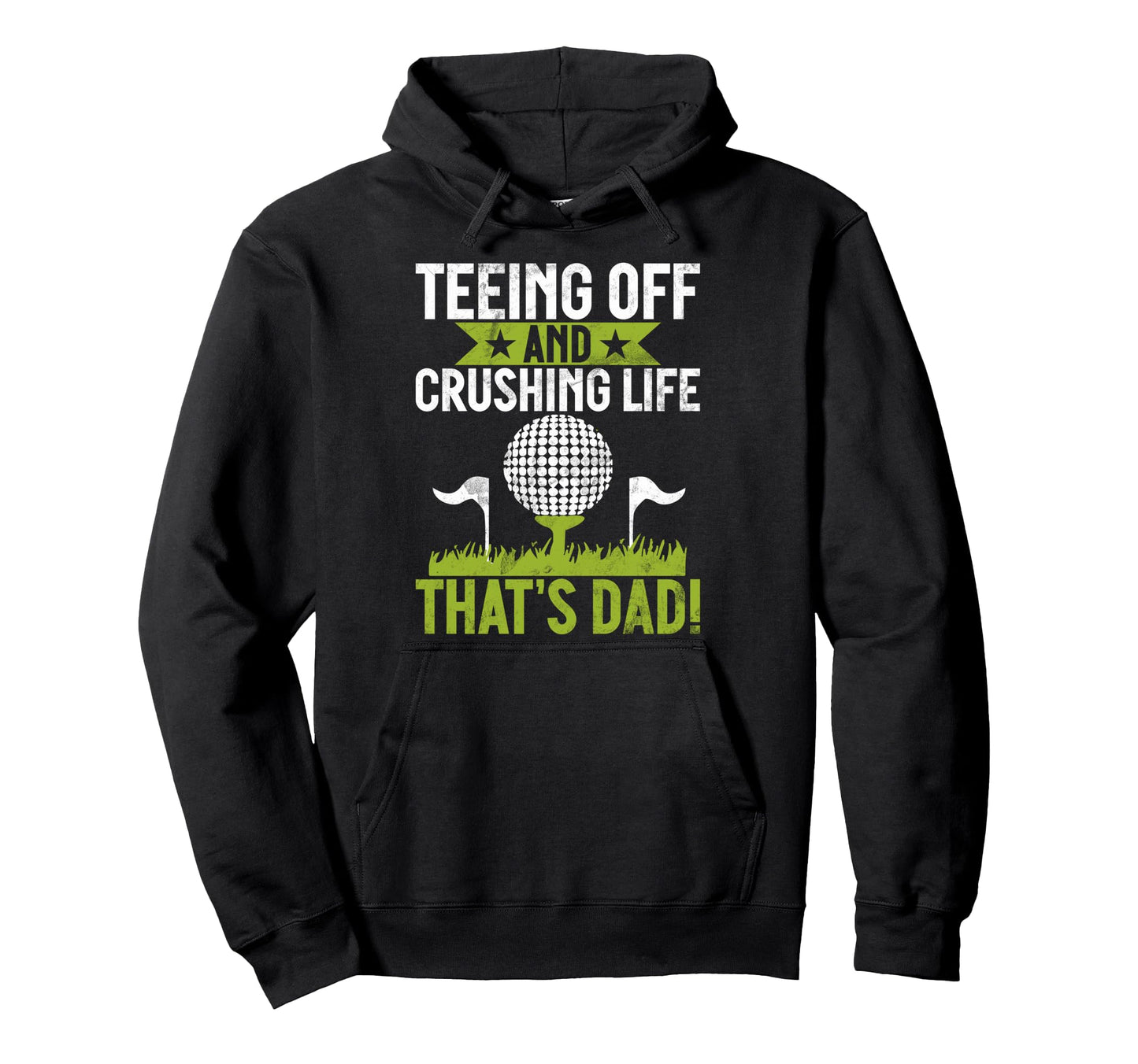 Teeing Off And Crushing Life Thats Dad Hoodie - Custom Art Print Men Women - T-Shirt, Sweatshirt, Hoodie