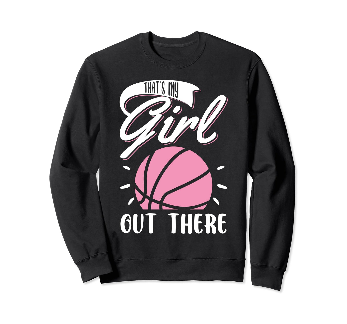 Basketball Thats My Out There Sweatshirt - Streetwear Style Unisex - T-Shirt, Sweatshirt, Hoodie