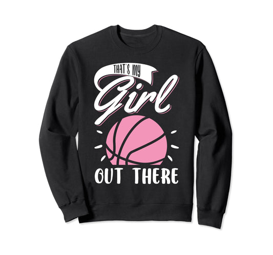 Basketball Thats My Out There Sweatshirt - Streetwear Style Unisex - T-Shirt, Sweatshirt, Hoodie