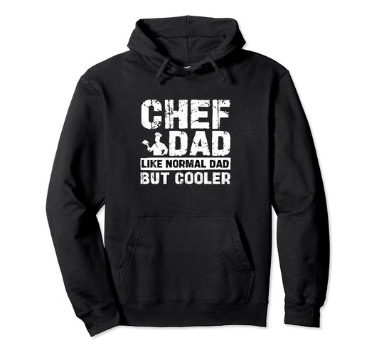 Chef Dad Like Normal Dad But Cooler Funny Hoodie - Graphic Print Men Women - T-Shirt, Sweatshirt, Hoodie
