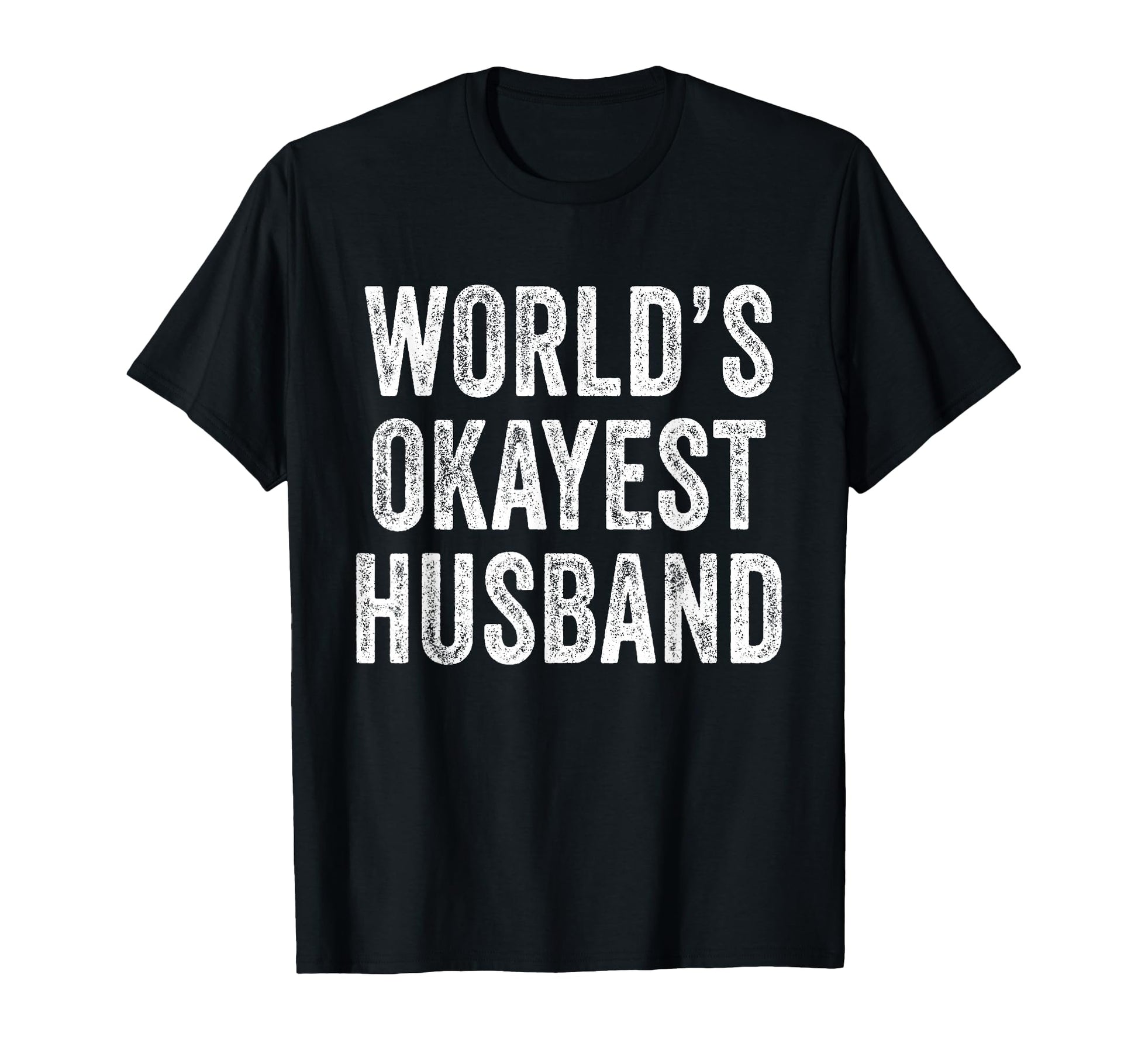 Worlds Okayest Husband Fathers Day T-Shirt - Fun Novelty Design for Adults - T-Shirt, Sweatshirt, Hoodie