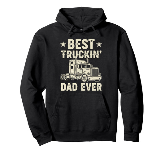 Best Truckin Dad Ever Funny Truck Hoodie - Streetwear Style for Adults - T-Shirt, Sweatshirt, Hoodie