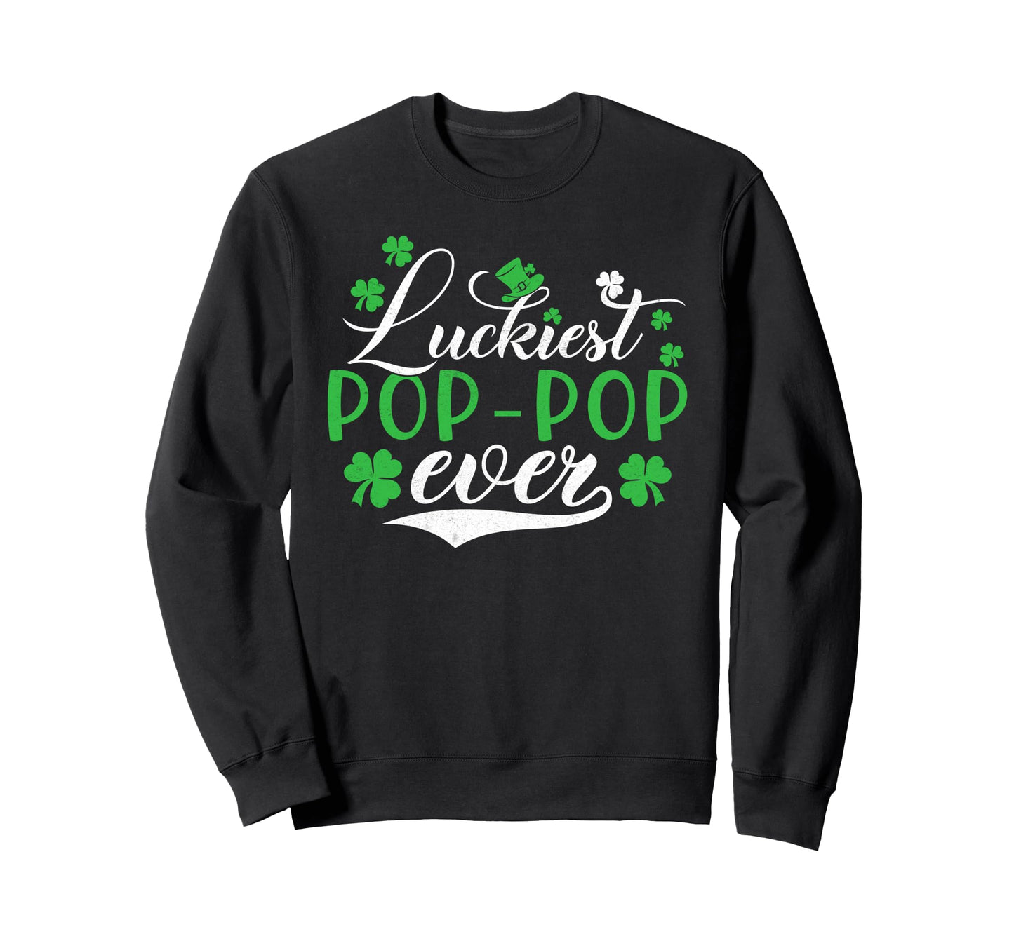 Luckiest Pop Pop Ever Sweatshirt - Casual Everyday Wear for Adults - T-Shirt, Sweatshirt, Hoodie