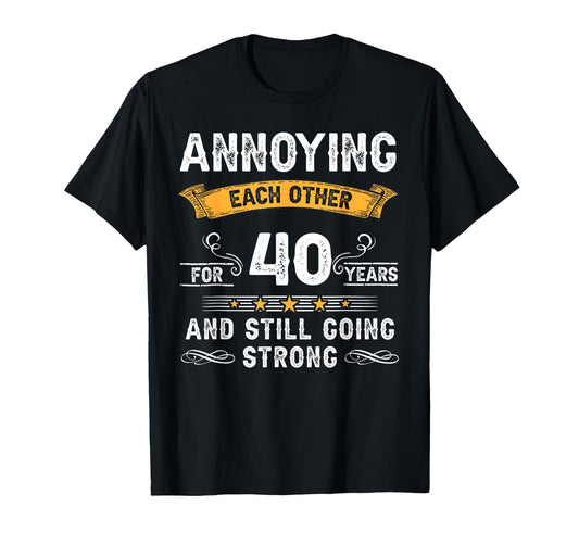 Annoying Each Other 40 Years 40Th T-Shirt - Novelty Apparel for Adults - T-Shirt, Sweatshirt, Hoodie