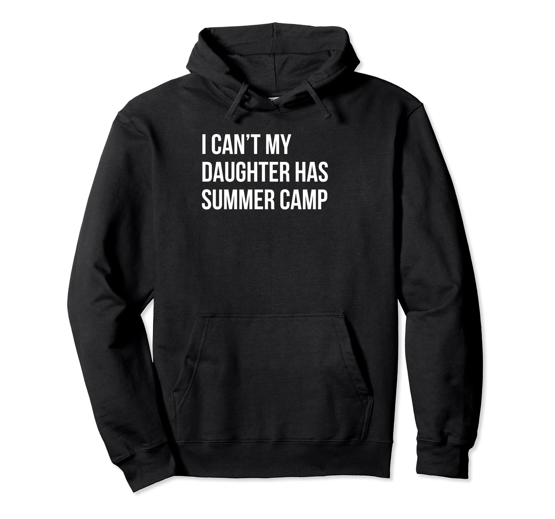 I Cant My Daughter Has Summer Camp Funny Hoodie - Unique Graphic Unisex - T-Shirt, Sweatshirt, Hoodie