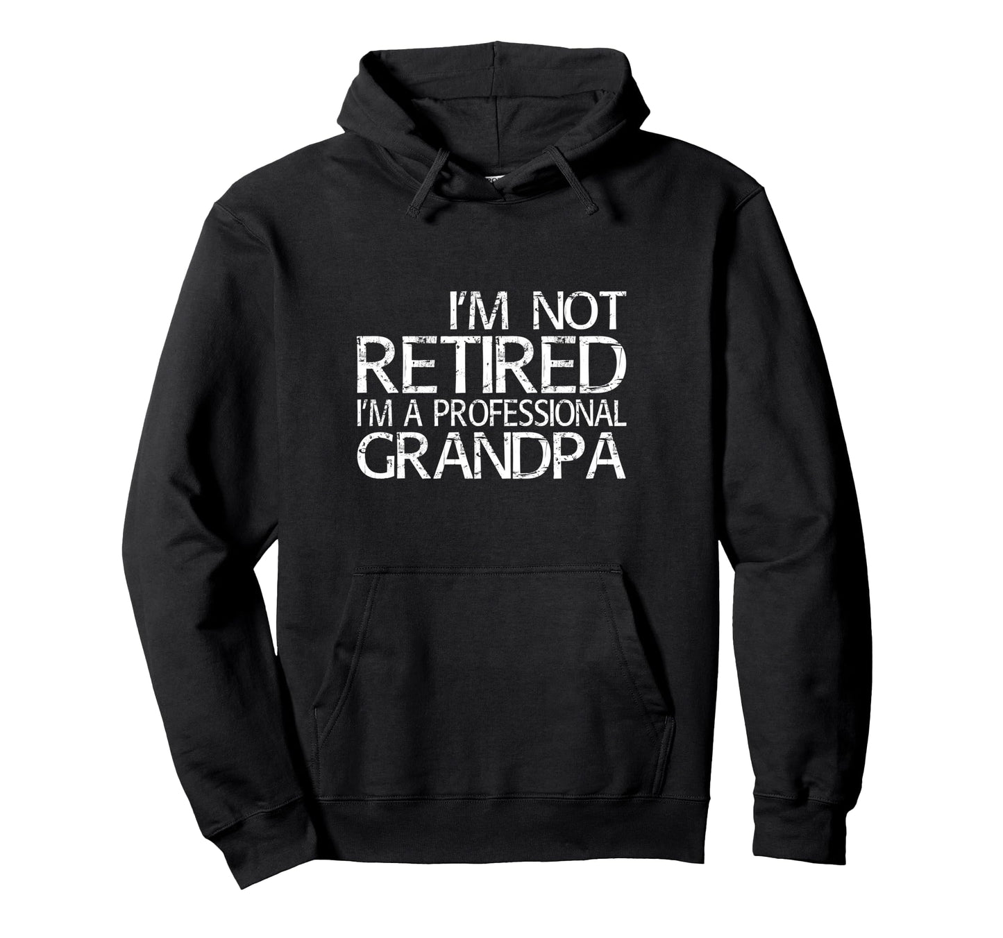 Im Not Retired Im Professional Hoodie - Streetwear Style for Adults - T-Shirt, Sweatshirt, Hoodie