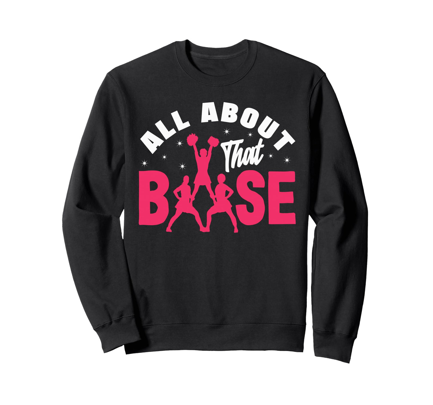 All About That Base Funny Sweatshirt - Streetwear Style Unisex - T-Shirt, Sweatshirt, Hoodie