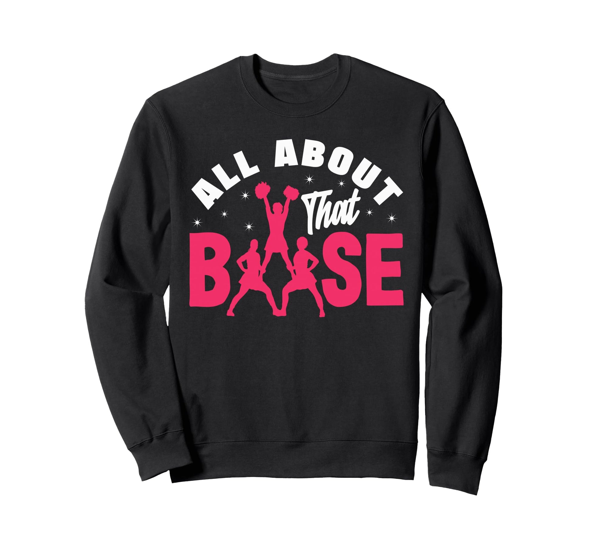 All About That Base Funny Sweatshirt - Streetwear Style Unisex - T-Shirt, Sweatshirt, Hoodie