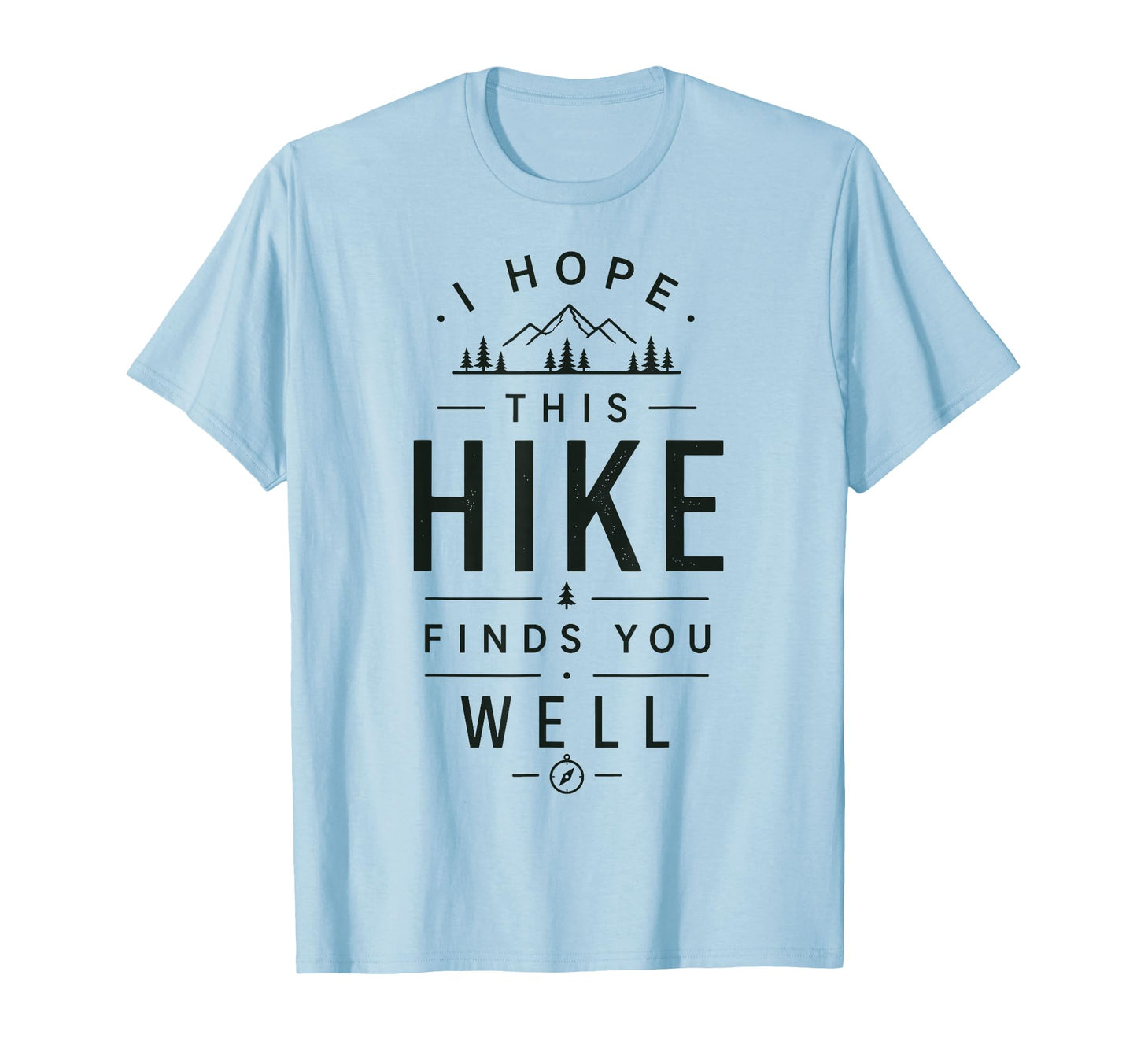 I Hope This Hike Finds You Well Funny T-Shirt - Novelty Apparel Unisex - T-Shirt, Sweatshirt, Hoodie
