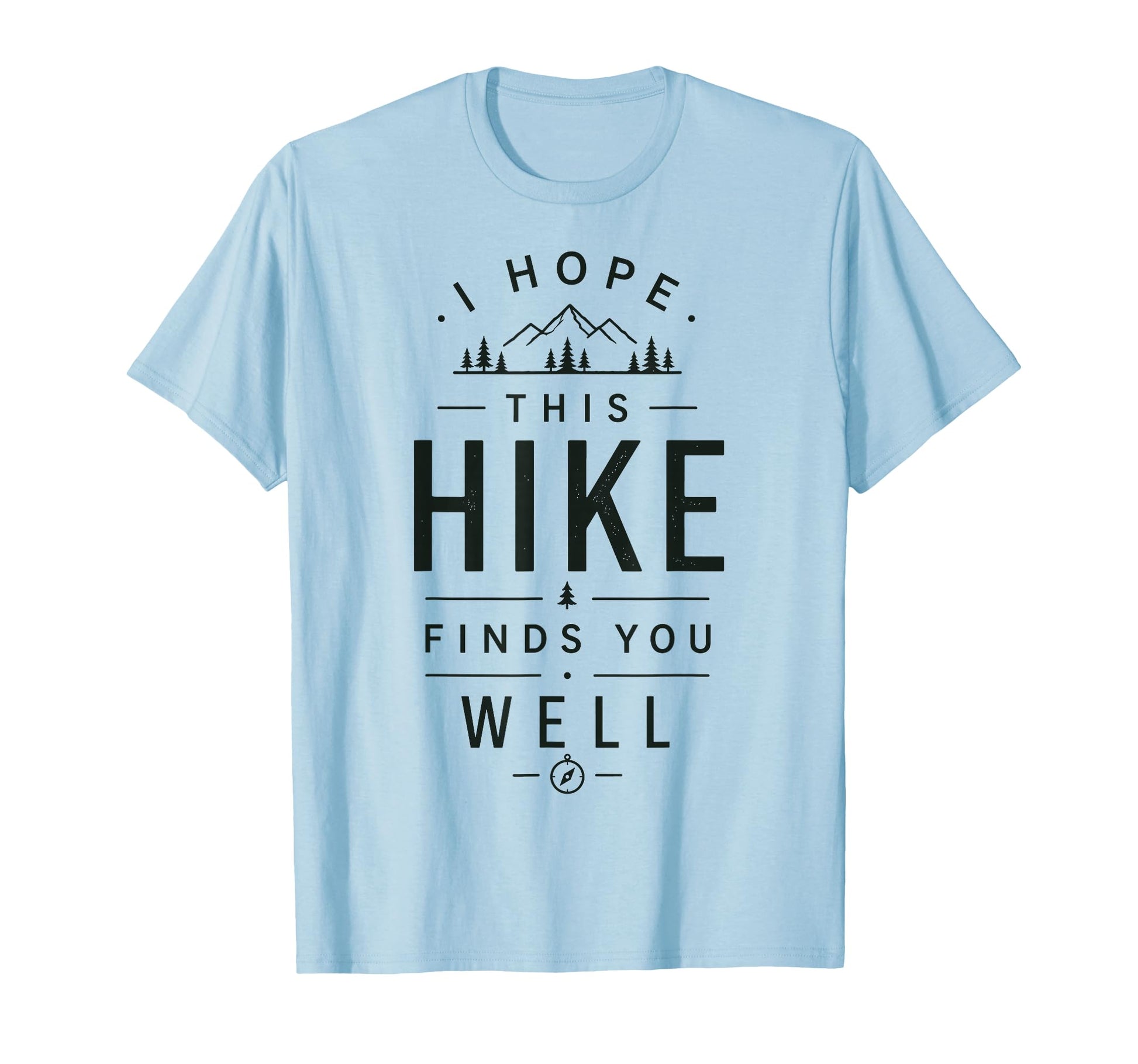 I Hope This Hike Finds You Well Funny T-Shirt - Novelty Apparel Unisex - T-Shirt, Sweatshirt, Hoodie