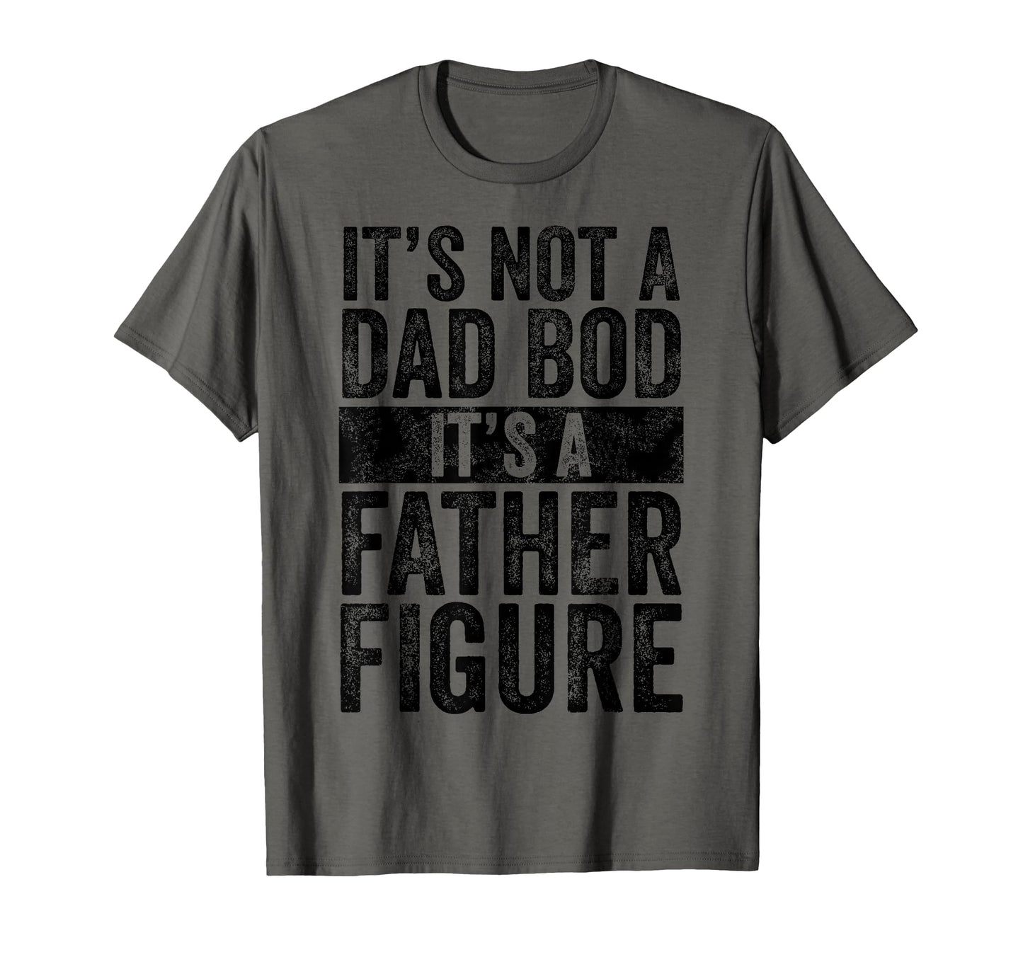 Its Not Dad Bod Its Father Figure T-Shirt - Custom Art Print for Adults - T-Shirt, Sweatshirt, Hoodie
