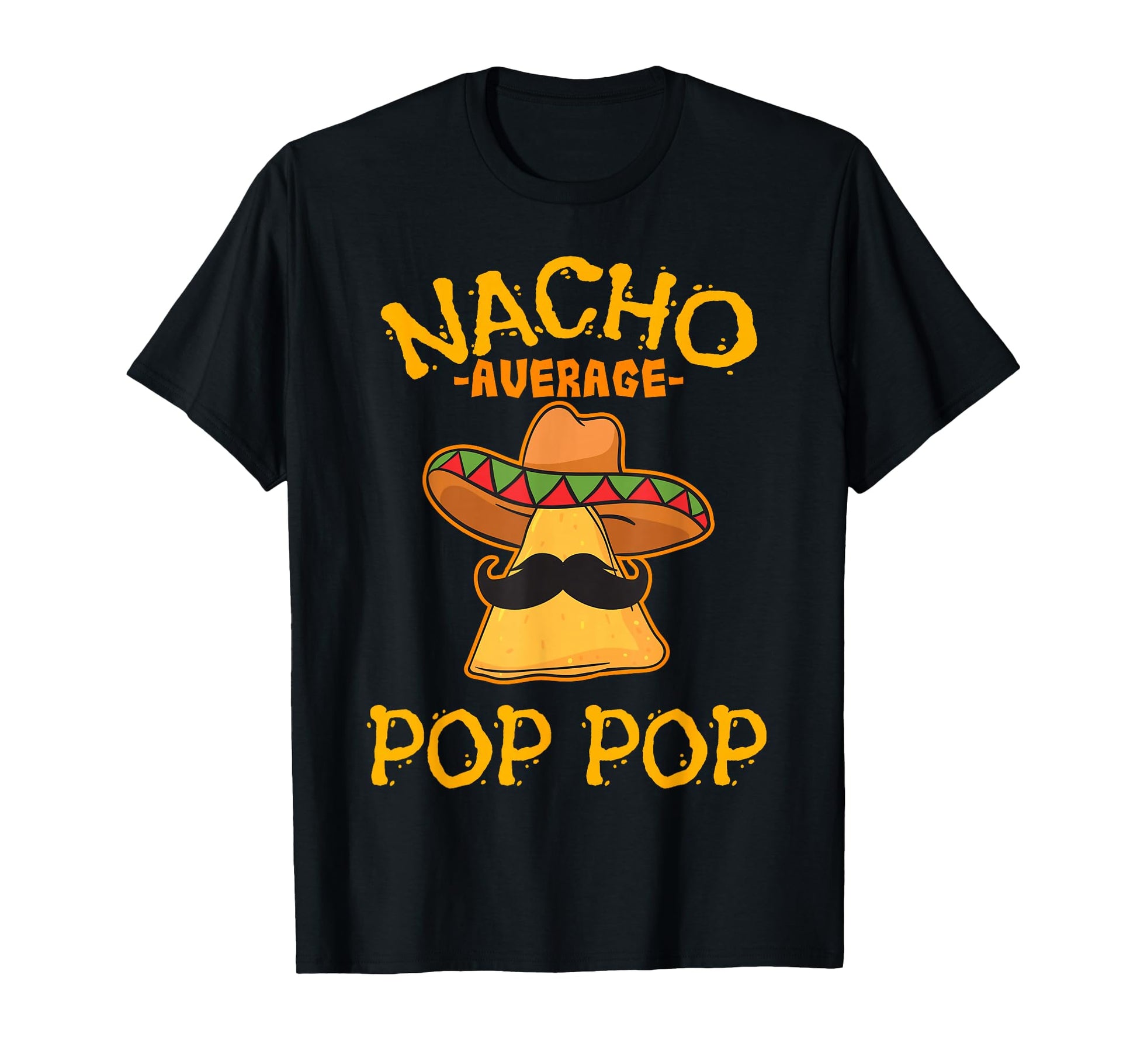 Nacho Average Pop Pop Mexican Dish T-Shirt - Trendy Graphic for Adults - T-Shirt, Sweatshirt, Hoodie