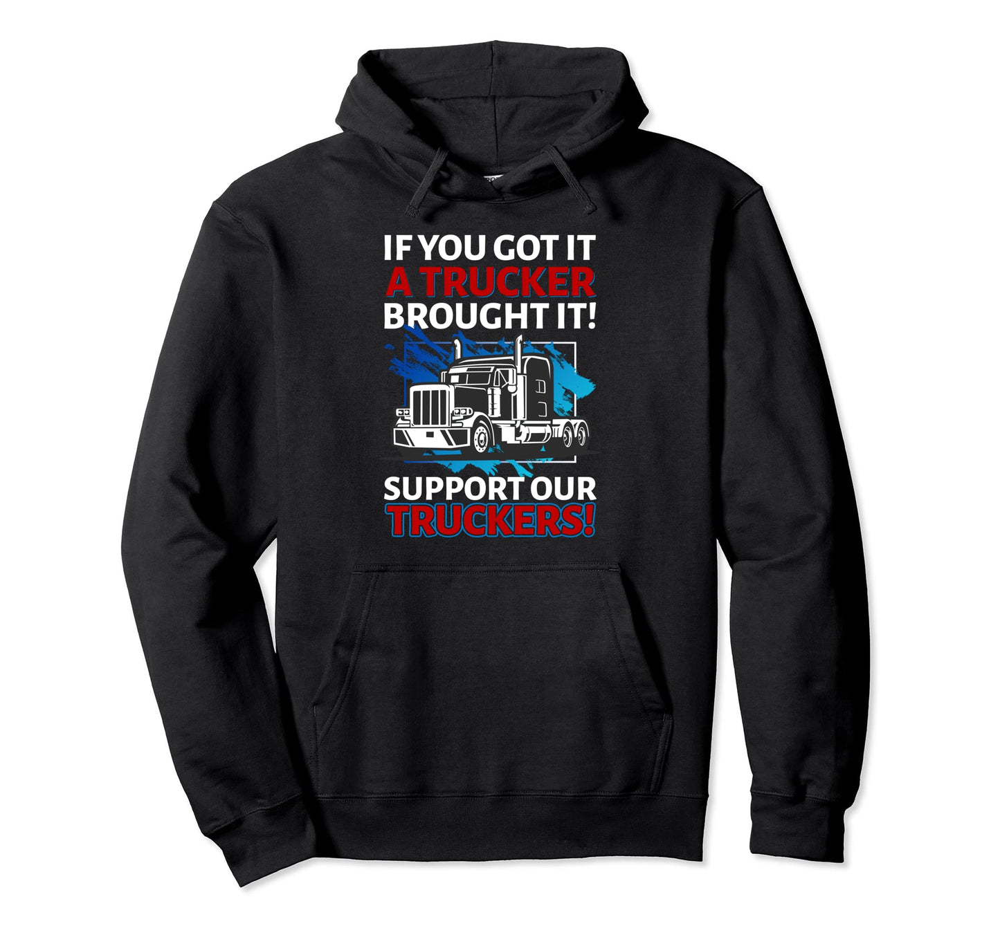 If You Got It Trucker Brought It Road Hoodie - Custom Art Print for Adults - T-Shirt, Sweatshirt, Hoodie
