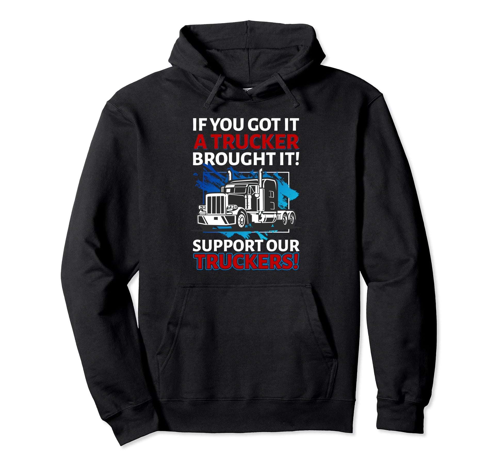 If You Got It Trucker Brought It Road Hoodie - Custom Art Print for Adults - T-Shirt, Sweatshirt, Hoodie