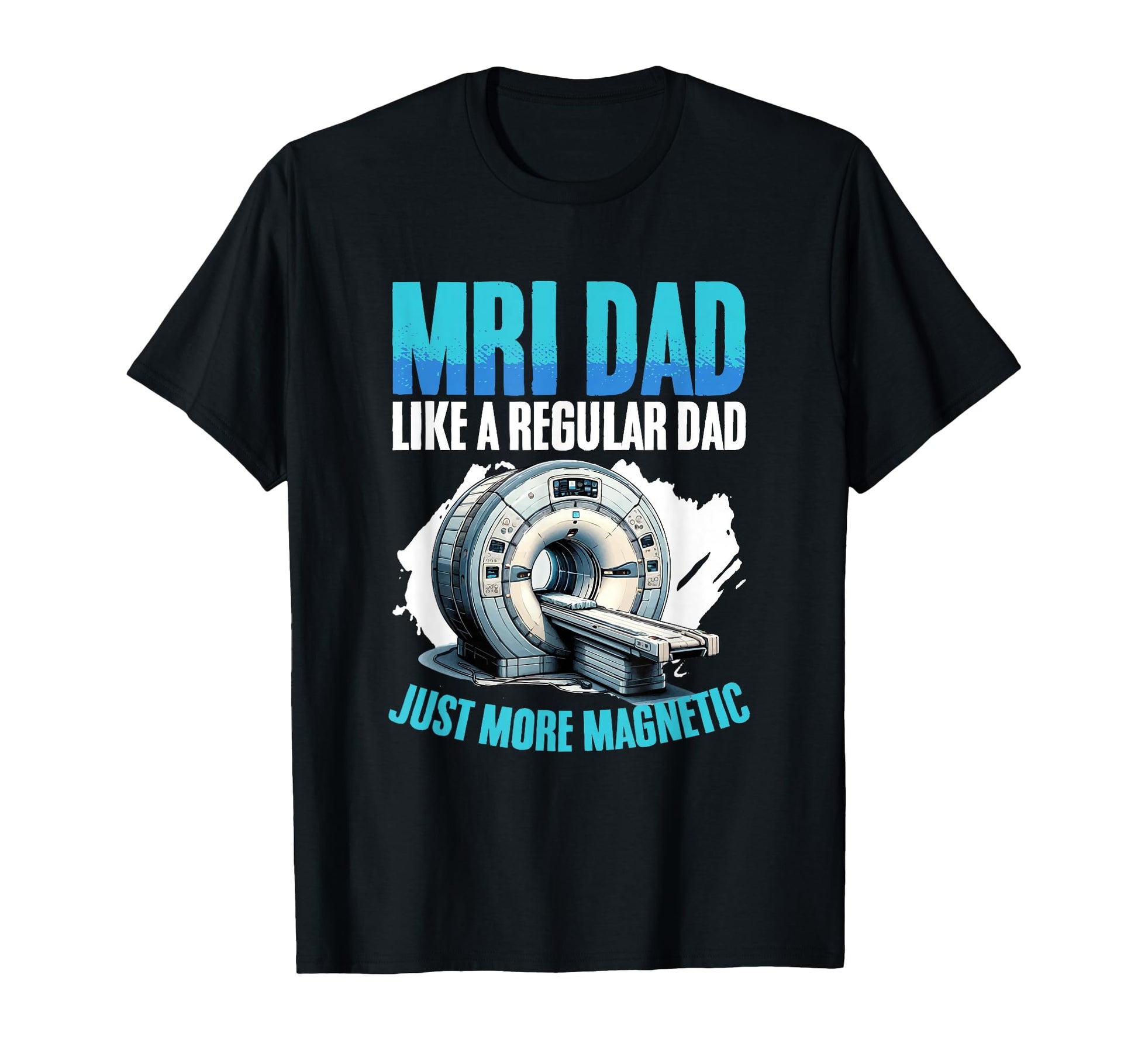 Mri Dad Radiologist Radiologic Mri T-Shirt - Aesthetic Graphic for Adults - T-Shirt, Sweatshirt, Hoodie
