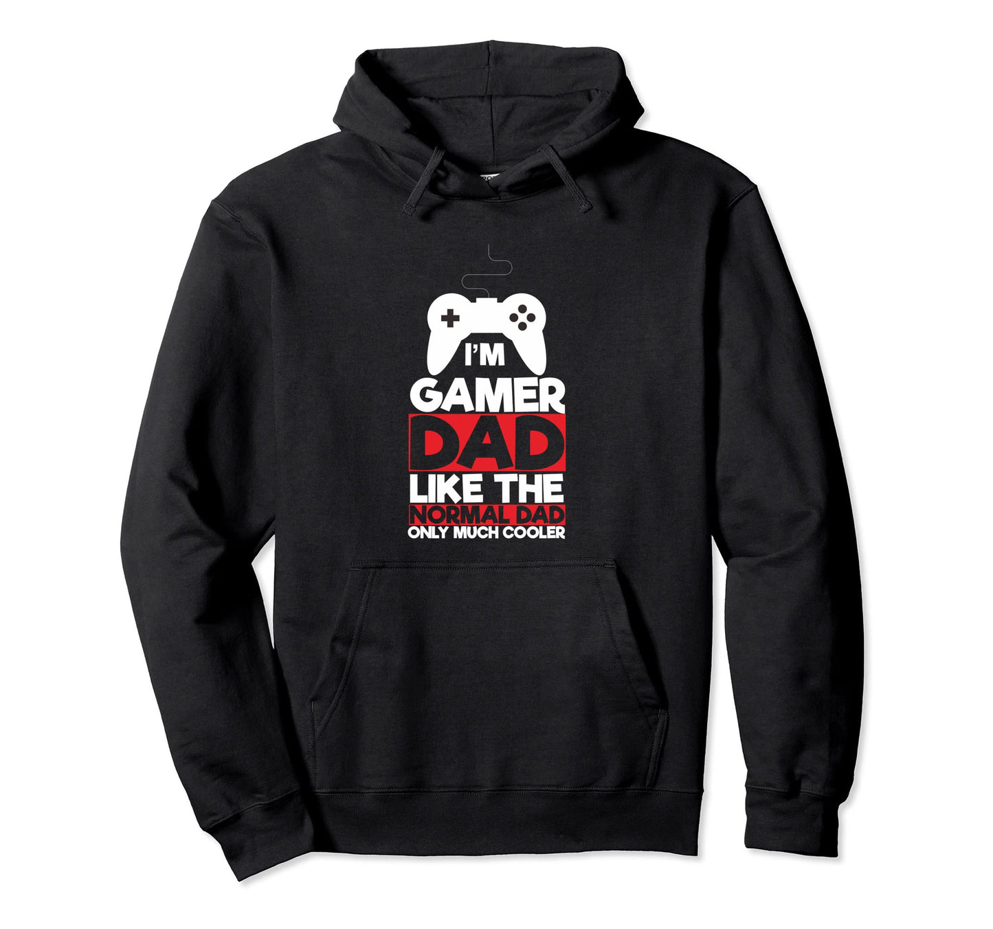 Im Gamer Dad Like Normal Dad Only Hoodie - Streetwear Style for Adults - T-Shirt, Sweatshirt, Hoodie
