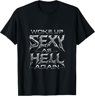 I Woke Up Sexy As Hell Again Sarcastic Funny Saying T-Shirt Unisex T-shirt, Sweatshirt, Hoodie, Long Sleeve Tee - T-Shirt, Sweatshirt, Hoodie