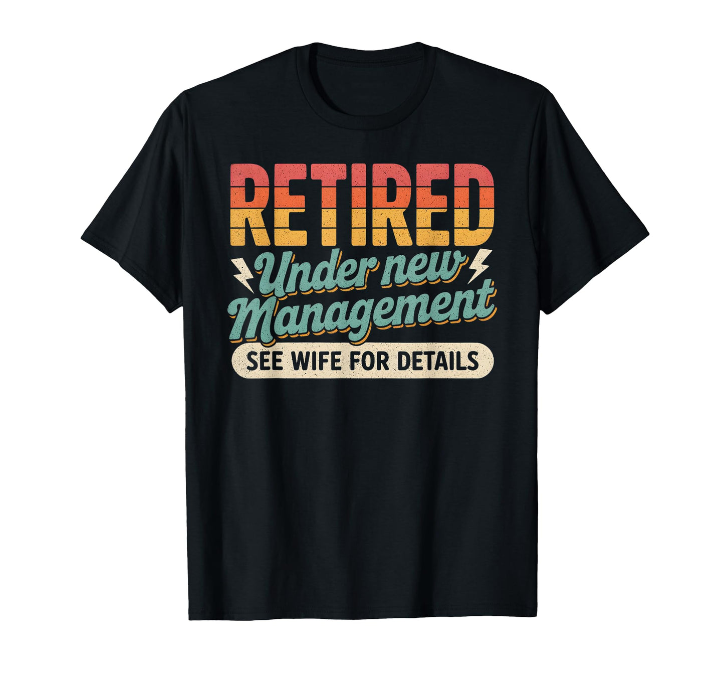 Retired Under New Management T-Shirt - Fun Novelty Design Men Women - T-Shirt, Sweatshirt, Hoodie