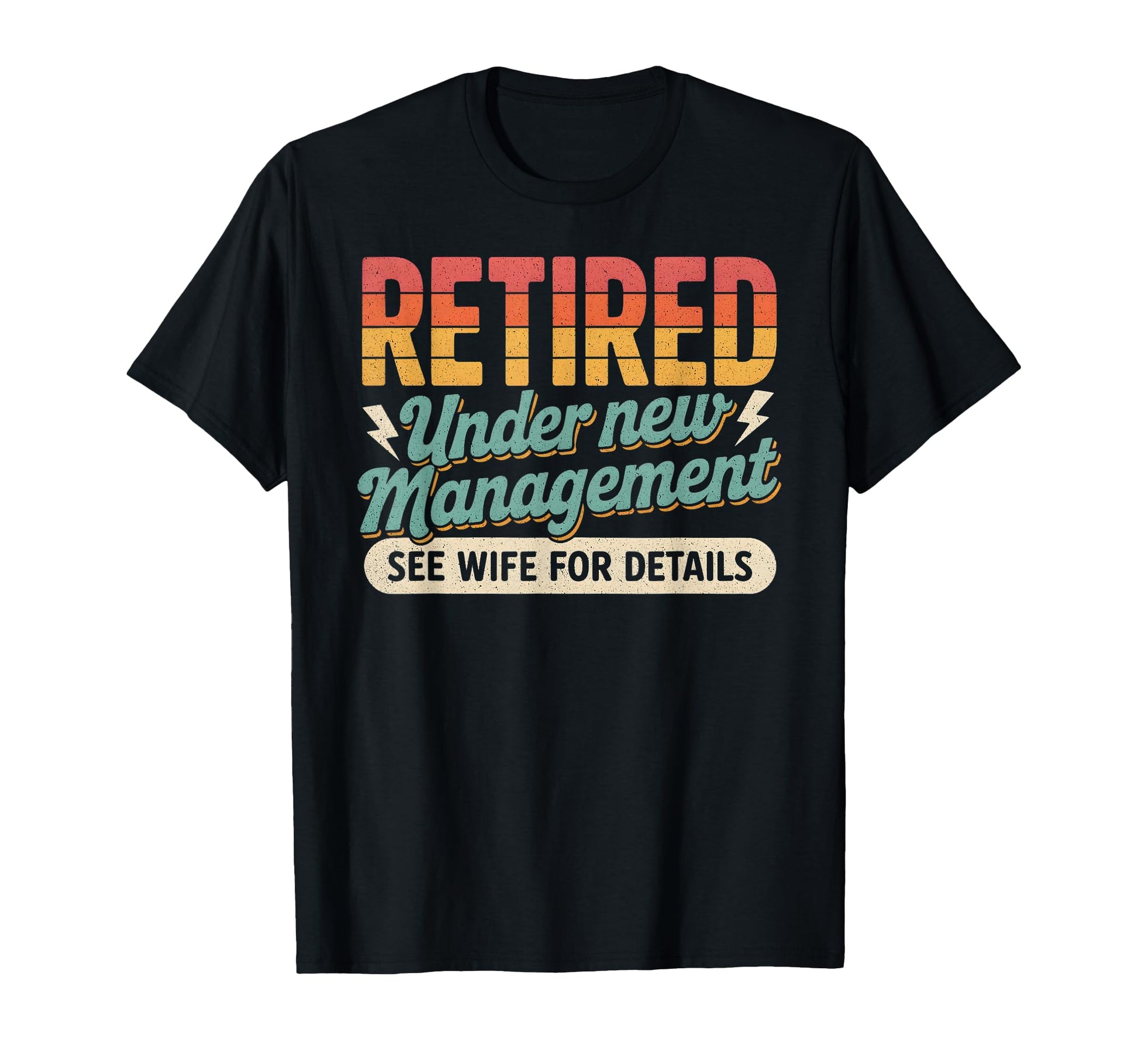 Retired Under New Management T-Shirt - Fun Novelty Design Men Women - T-Shirt, Sweatshirt, Hoodie