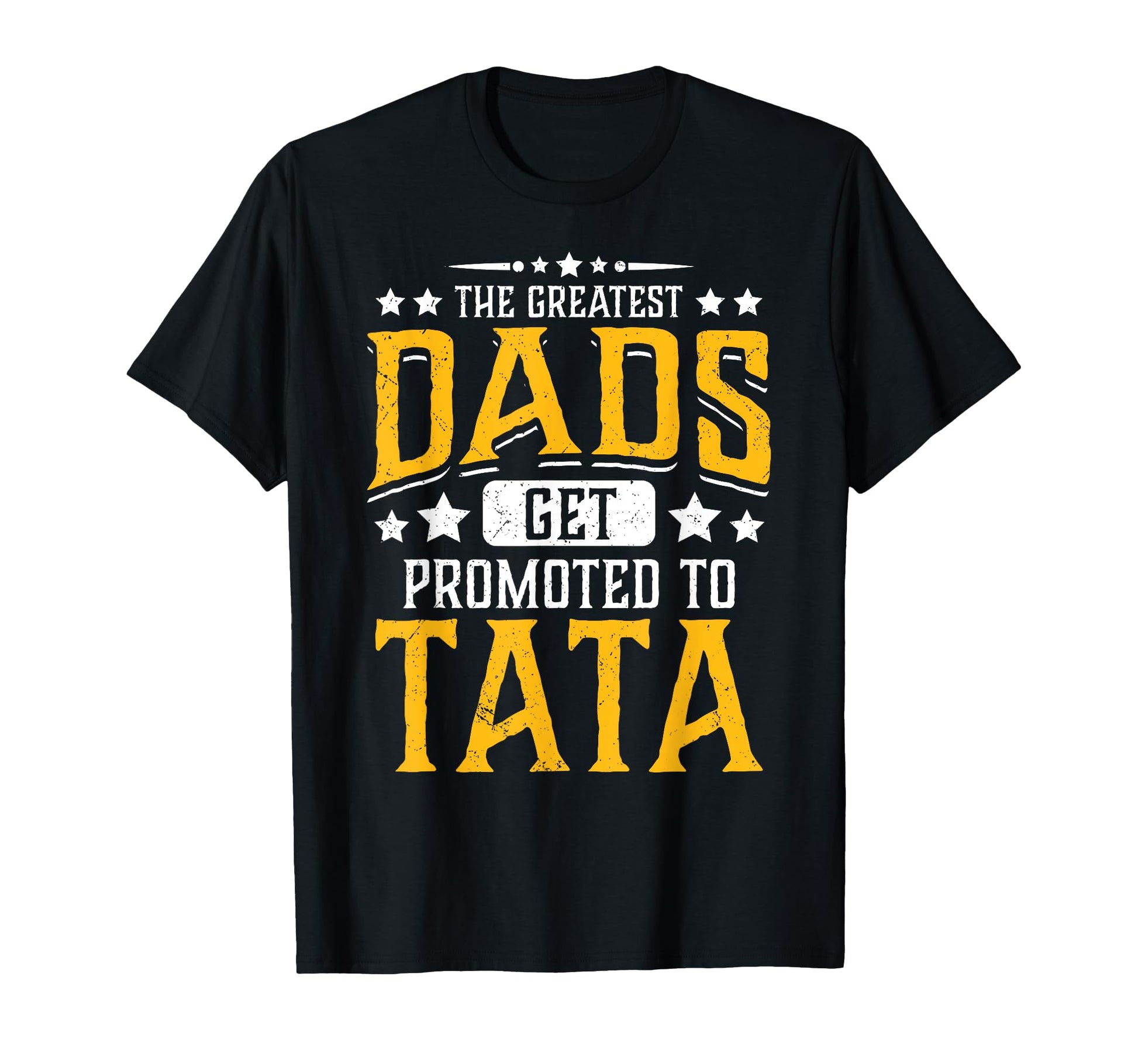 Greatest Dads Get Promoted To Tata T-Shirt - Unique Graphic for Adults - T-Shirt, Sweatshirt, Hoodie