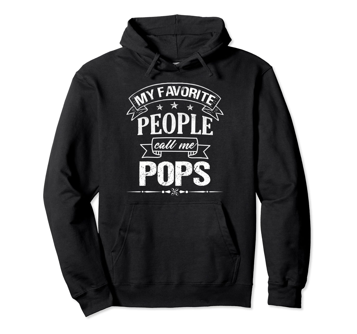 My Favorite People Call Me Pops Funny Hoodie - Streetwear Style Unisex - T-Shirt, Sweatshirt, Hoodie
