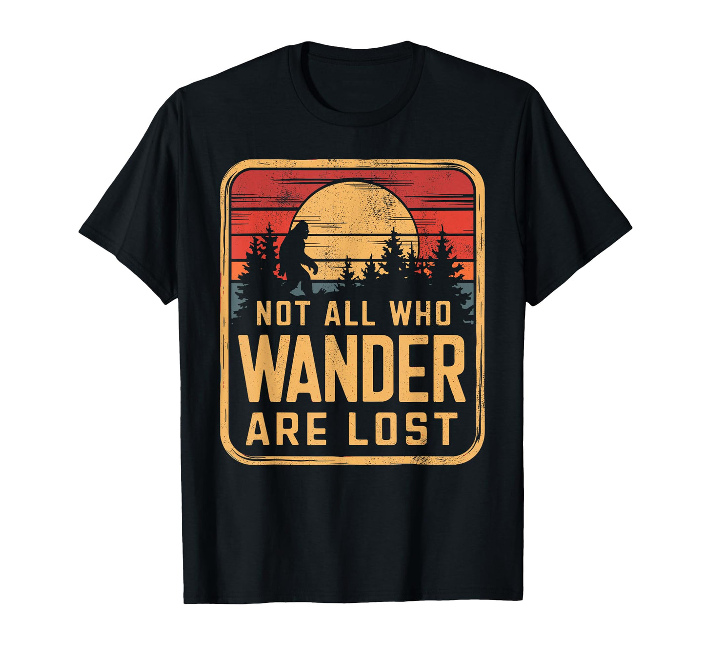 Sasquatch Not All Who Wander Lost T-Shirt - Graphic Print for Adults - T-Shirt, Sweatshirt, Hoodie