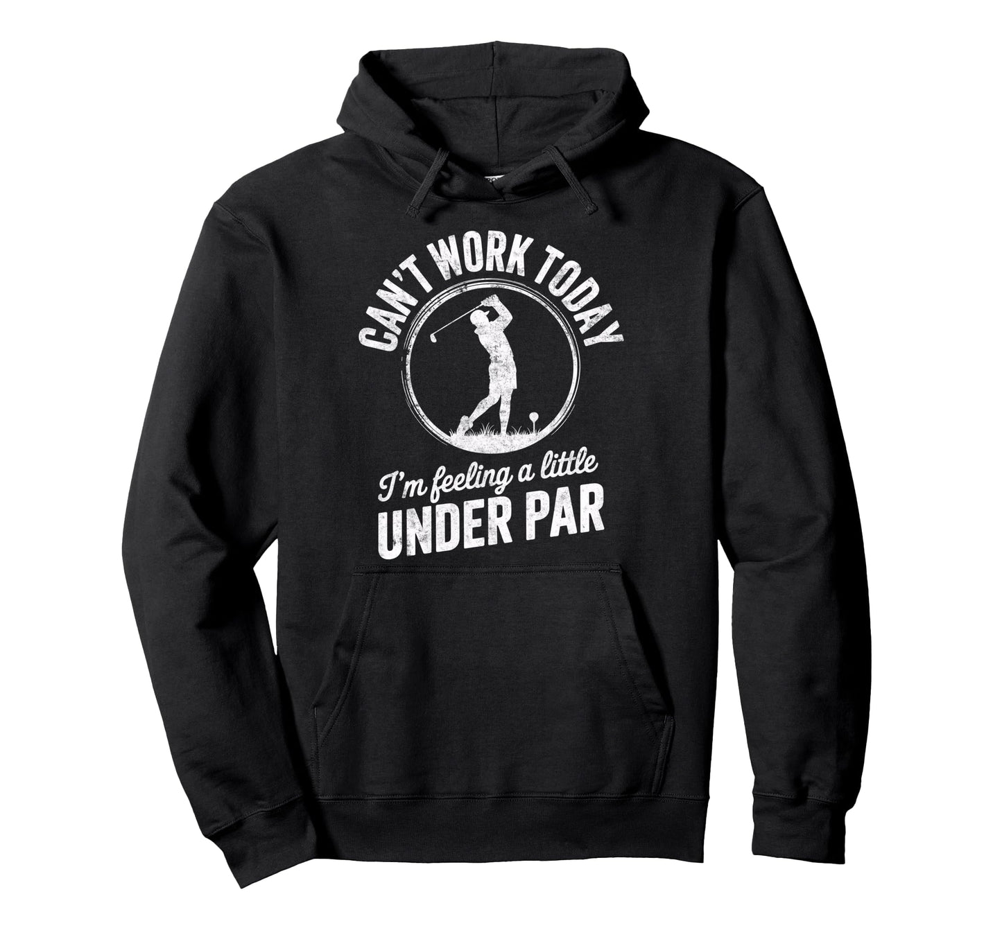 Cant Work Today Im Feeling Under Par Hoodie - Novelty Apparel for Adults - T-Shirt, Sweatshirt, Hoodie