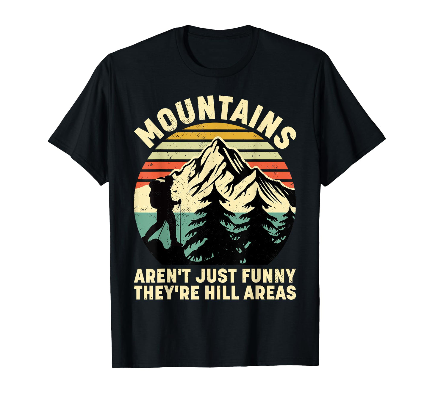 Mountains Arent Just Funny Theyre Hill T-Shirt - Streetwear Style Unisex - T-Shirt, Sweatshirt, Hoodie