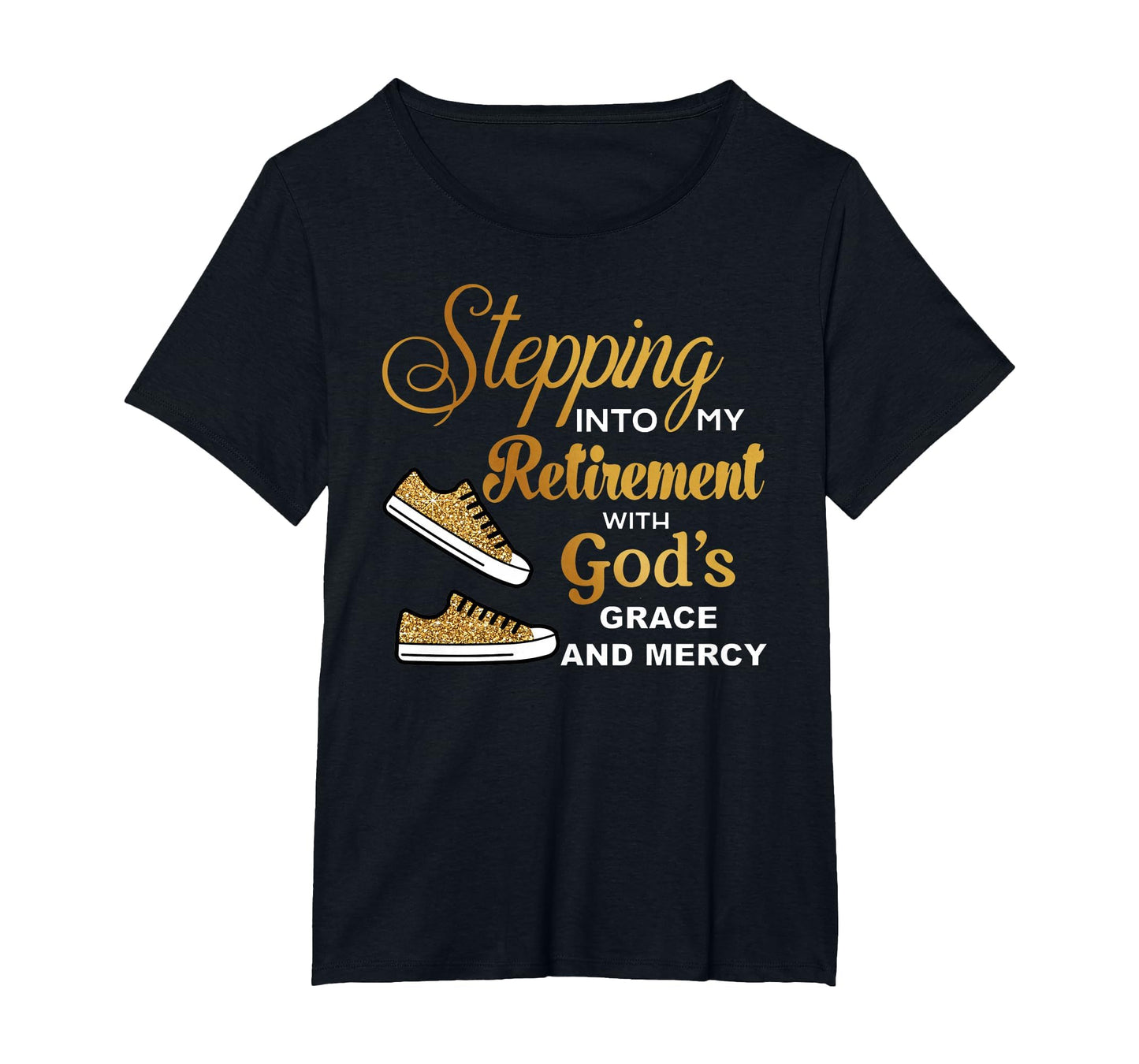 Stepping Into Retirement Gods Grace Mercy T-Shirt - Novelty Apparel Unisex - T-Shirt, Sweatshirt, Hoodie