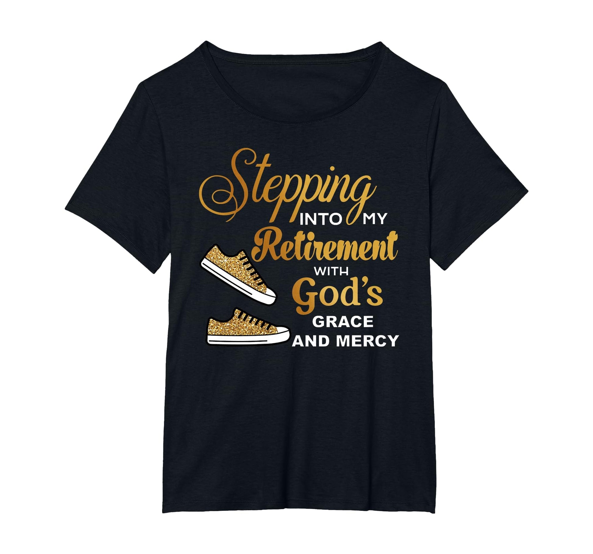 Stepping Into Retirement Gods Grace Mercy T-Shirt - Novelty Apparel Unisex - T-Shirt, Sweatshirt, Hoodie