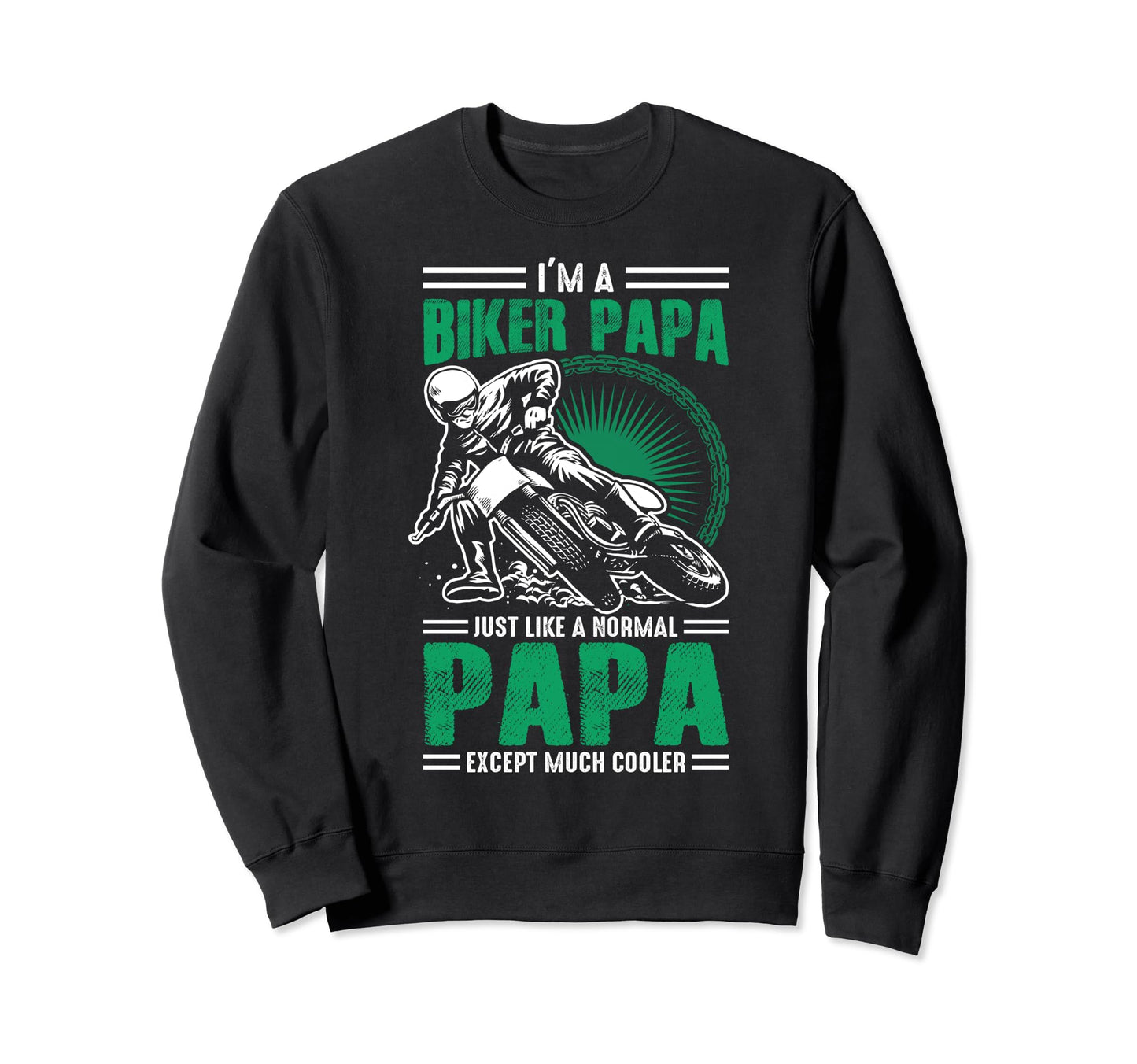 Im Biker Papa Just Like Normal Papa Sweatshirt - Streetwear Style Unisex - T-Shirt, Sweatshirt, Hoodie
