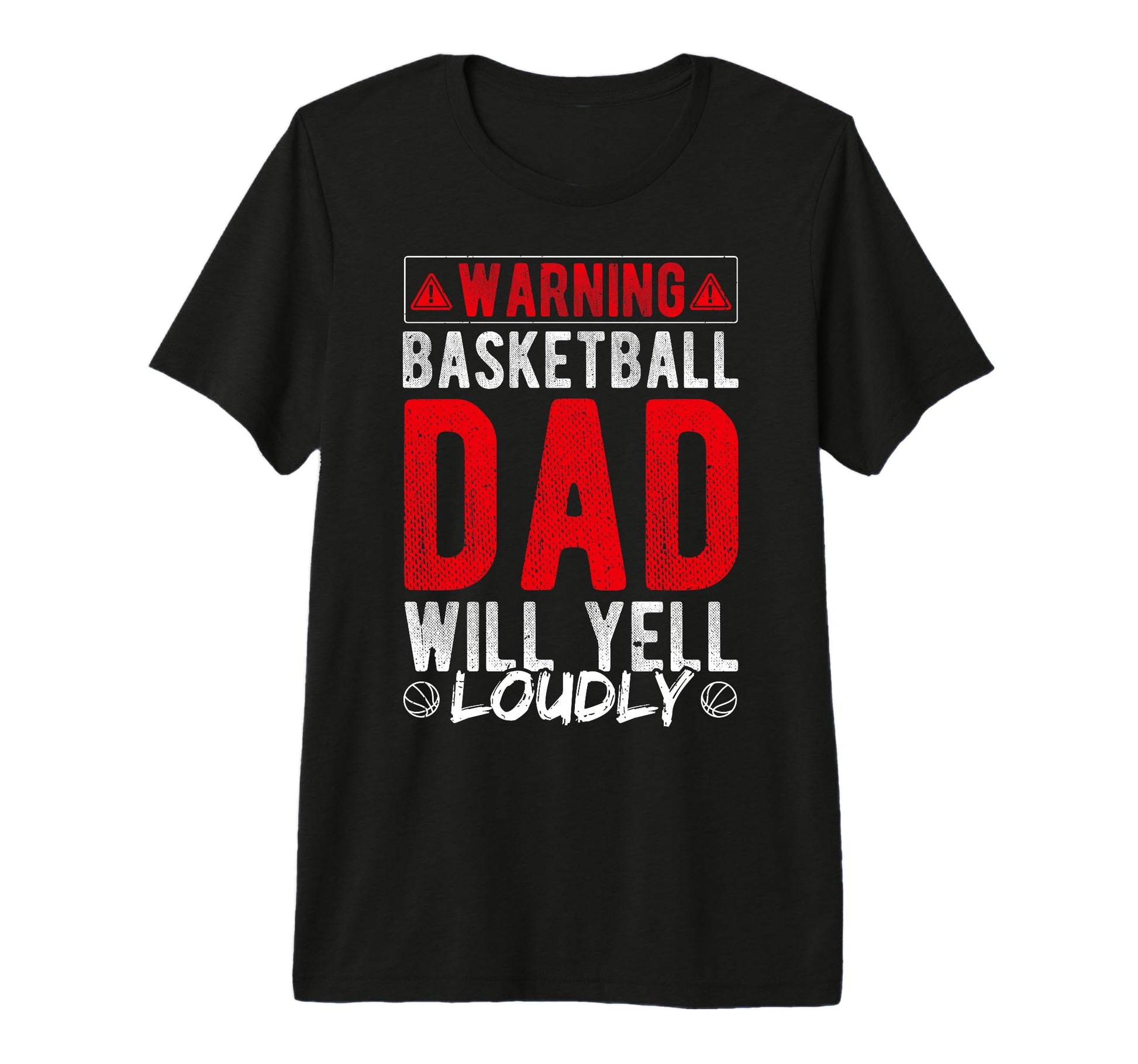 Warning Basketball Dad Will Yell T-Shirt - Custom Art Print Men Women - T-Shirt, Sweatshirt, Hoodie