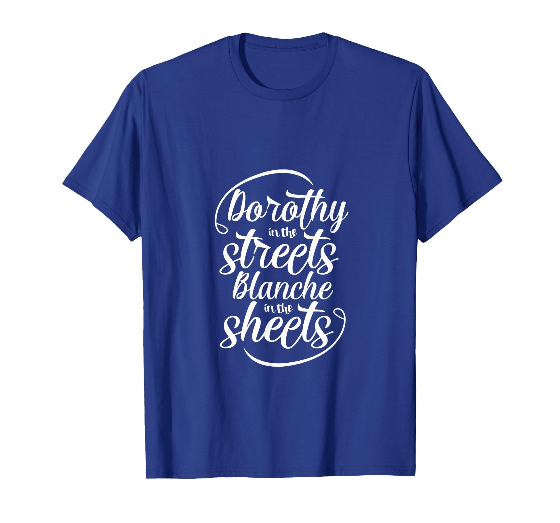 Dorothy Streets Blanche Sheets Gift T-Shirt - Aesthetic Graphic for Adults - T-Shirt, Sweatshirt, Hoodie