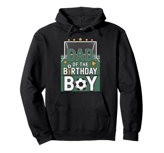 Birthday Dad Soccer Goal Party Day Hoodie - Novelty Apparel Unisex - T-Shirt, Sweatshirt, Hoodie