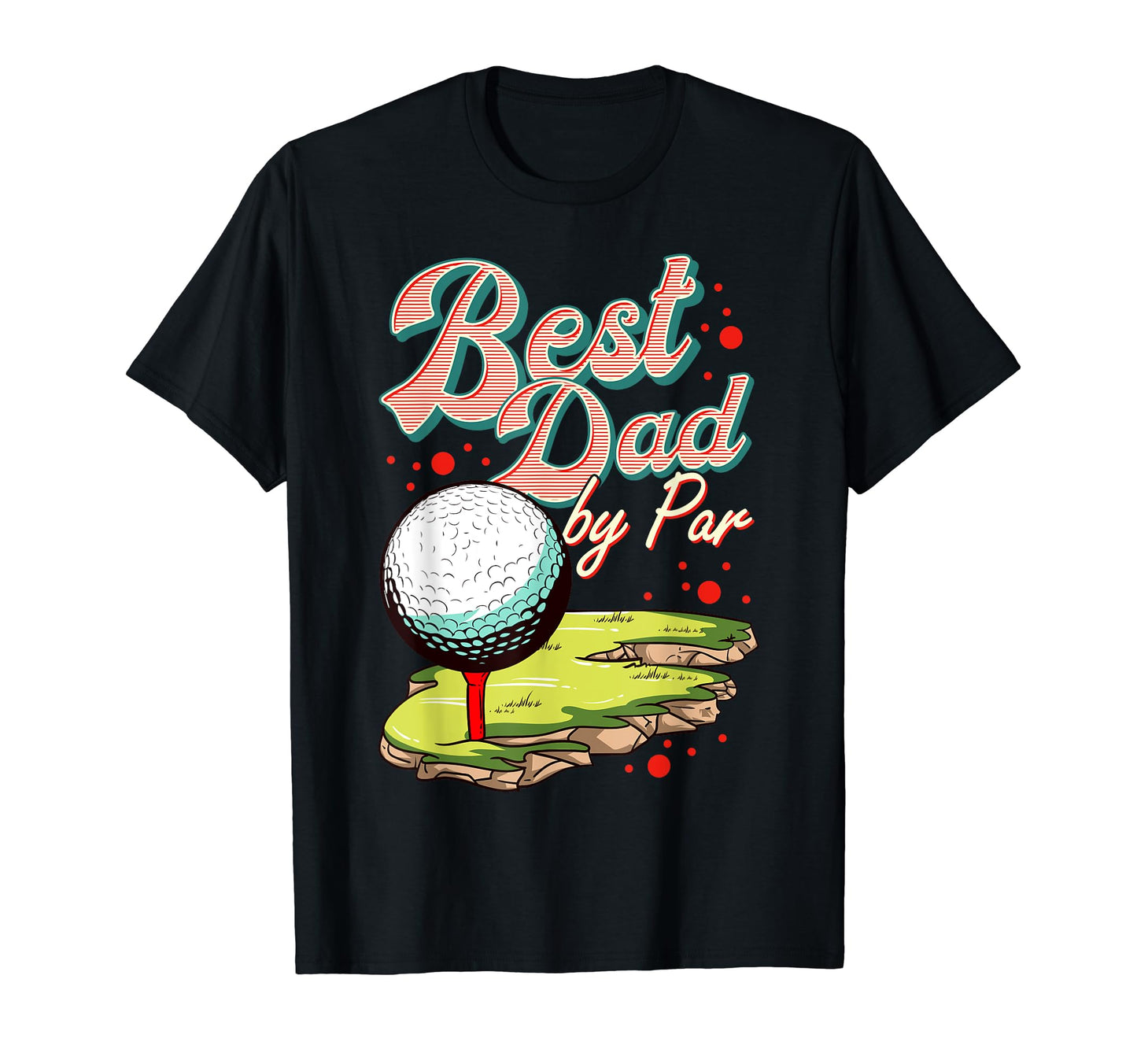 Best Dad Par Golf Golfer Golfing Funny Fan T-Shirt - Graphic Print Unisex - T-Shirt, Sweatshirt, Hoodie