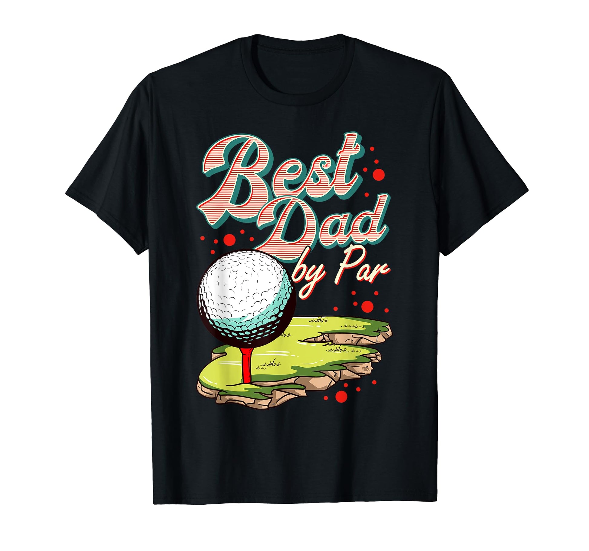 Best Dad Par Golf Golfer Golfing Funny Fan T-Shirt - Graphic Print Unisex - T-Shirt, Sweatshirt, Hoodie