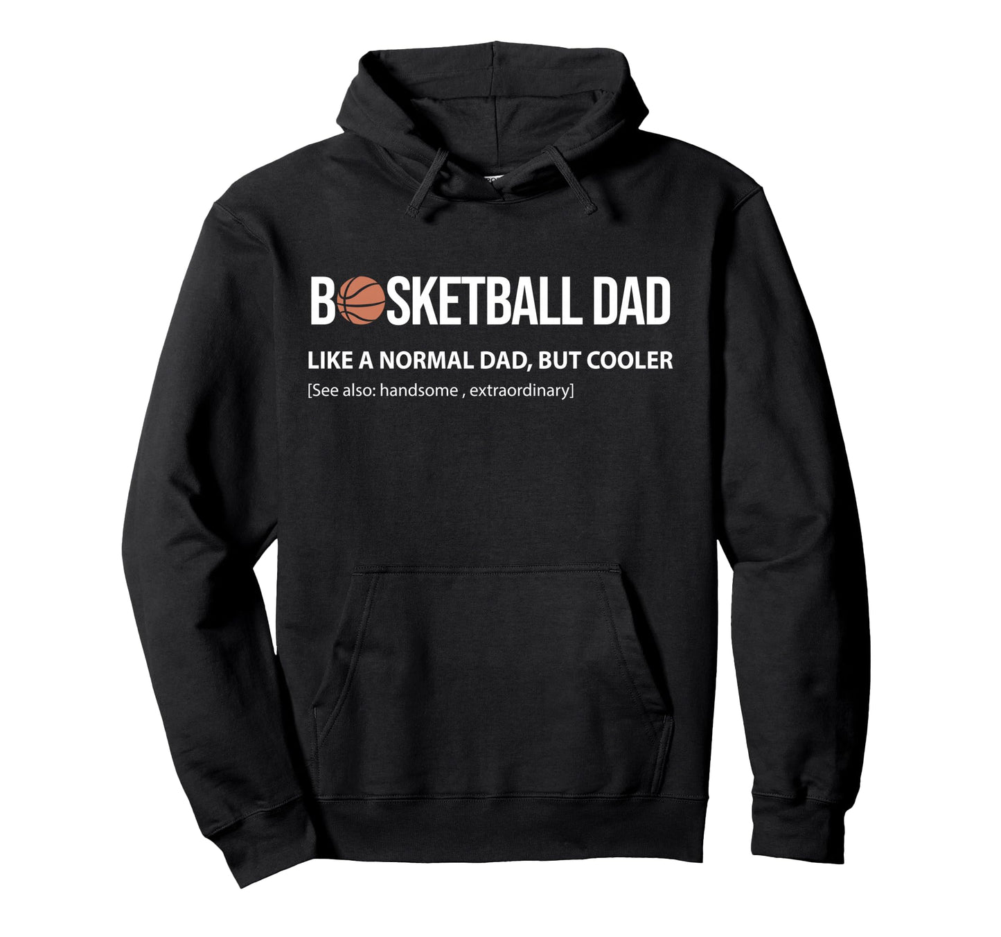 Basketball Dad Like Normal Dad But Hoodie - Novelty Apparel for Adults - T-Shirt, Sweatshirt, Hoodie